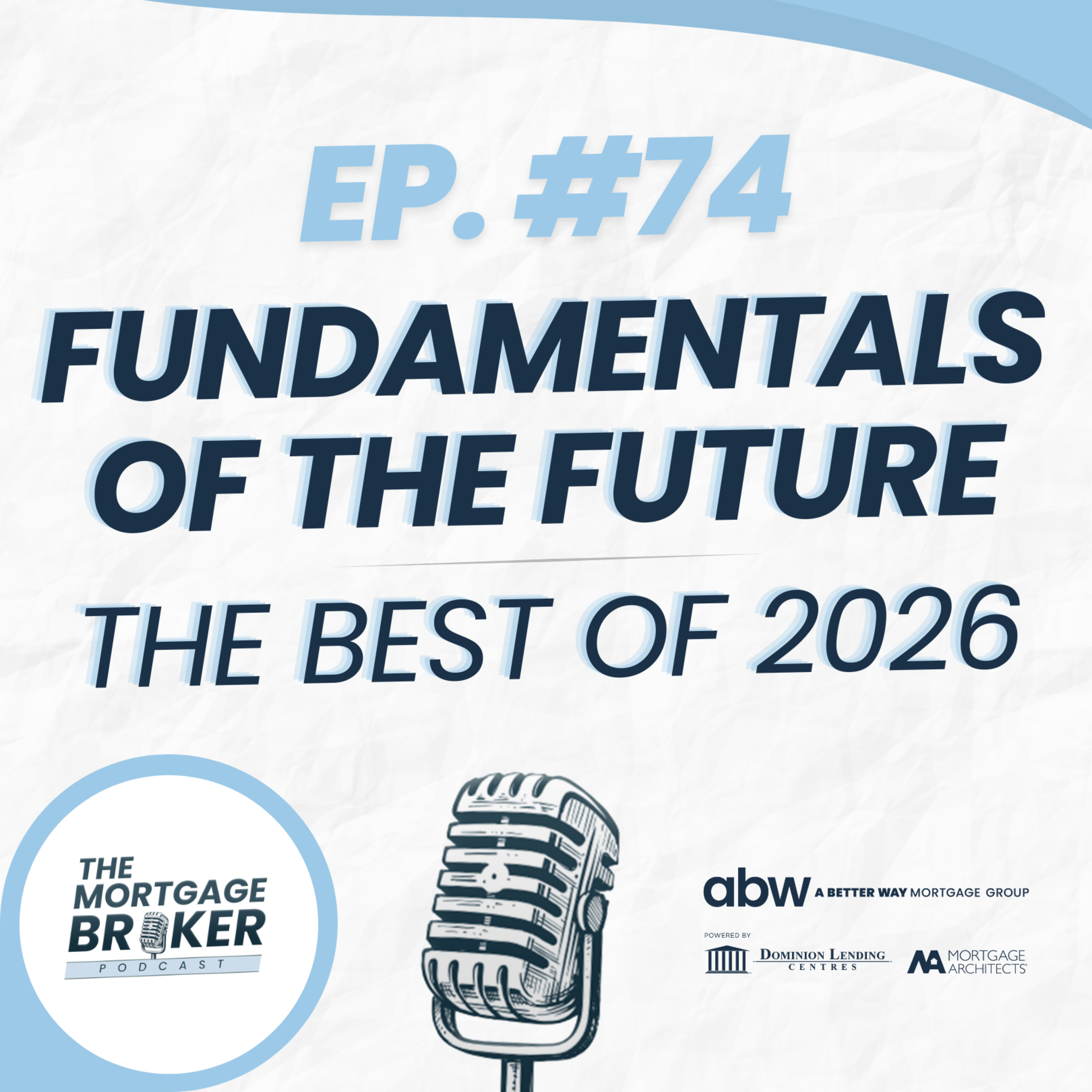 74: Fundamentals to the Future: The Best of the Mortgage Broker Podcast (2026) episode artwork