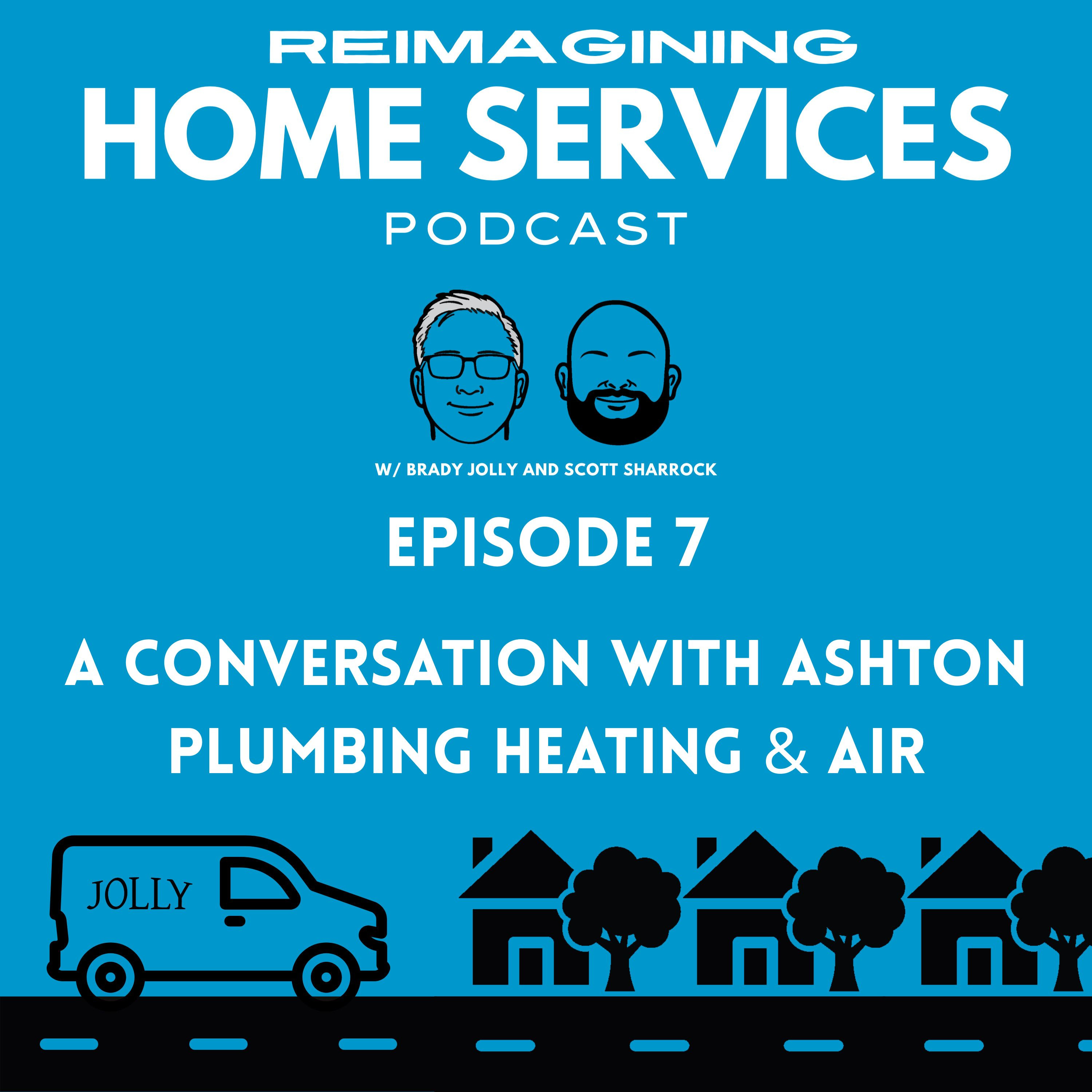 Episode 7 - A conversation with Ashton Plumbing Heating & Air