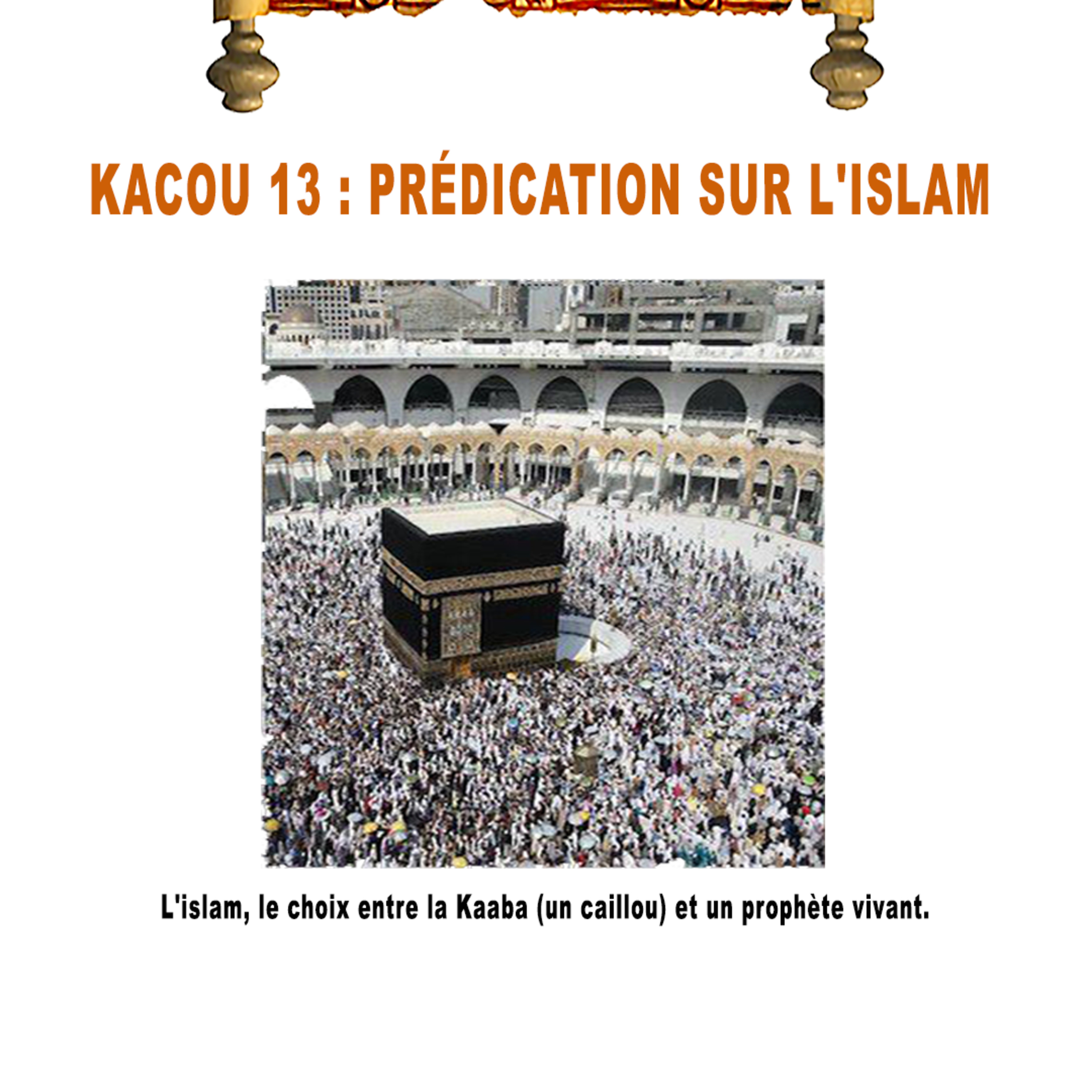 KACOU 13 : PRÉDICATION SUR L'ISLAM  episode artwork