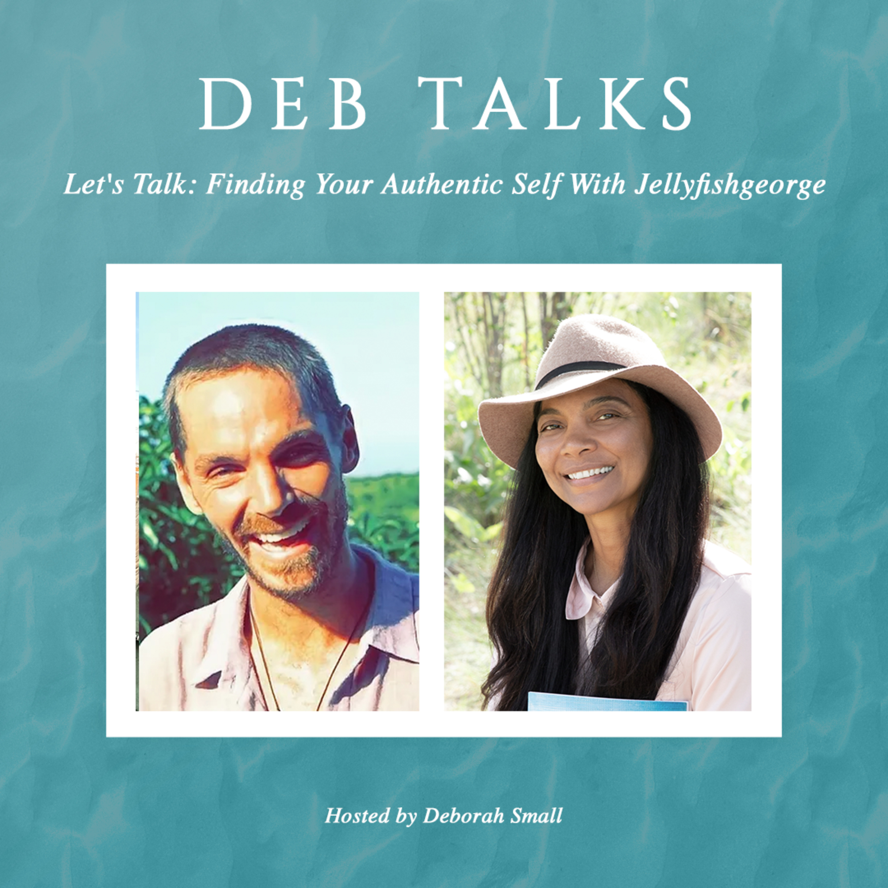 Deb Talks: Finding Your Authentic Self With Jellyfishgeorge episode artwork