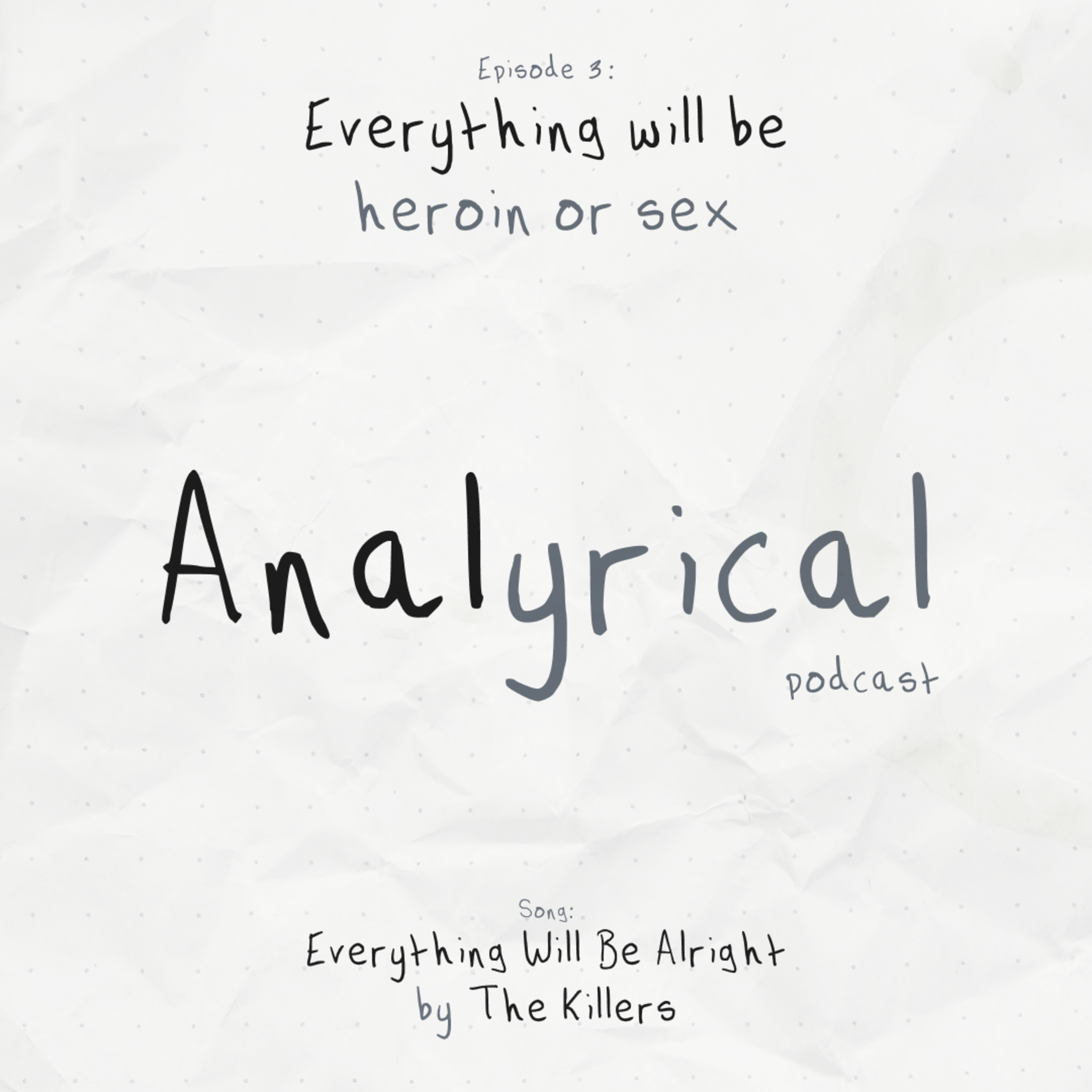 Everything will be heroin or sex [Everything Will Be Alright – The Killers]
