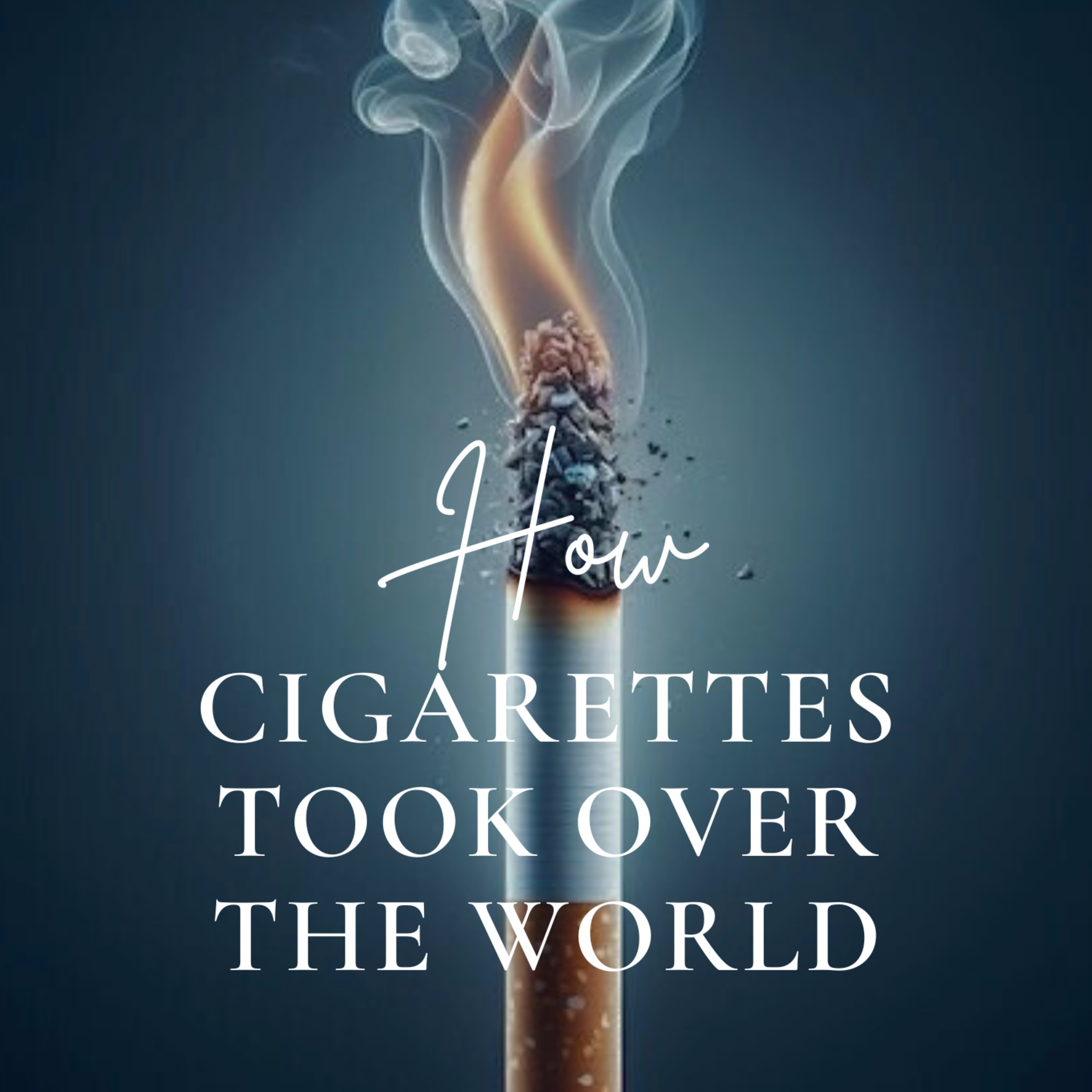 How Cigarettes Took Over the World episode artwork