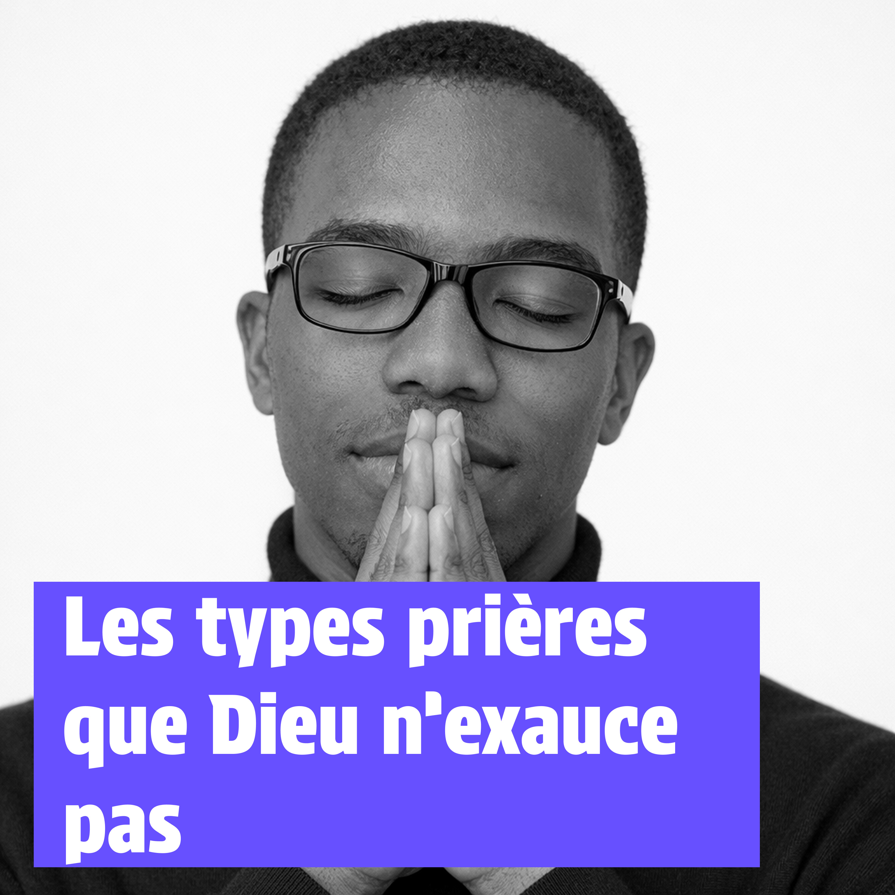 Les types prières que Dieu n’exauce pas episode artwork