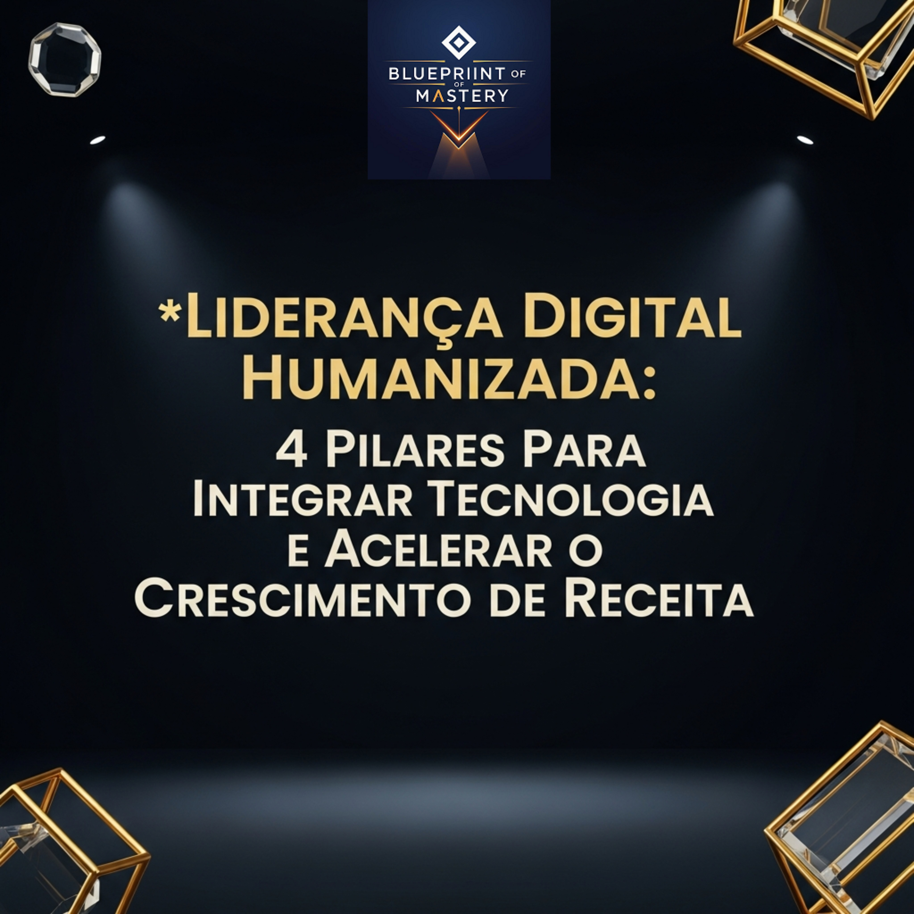 Blueprint of Mastery | Liderança Exponencial e Neurociência