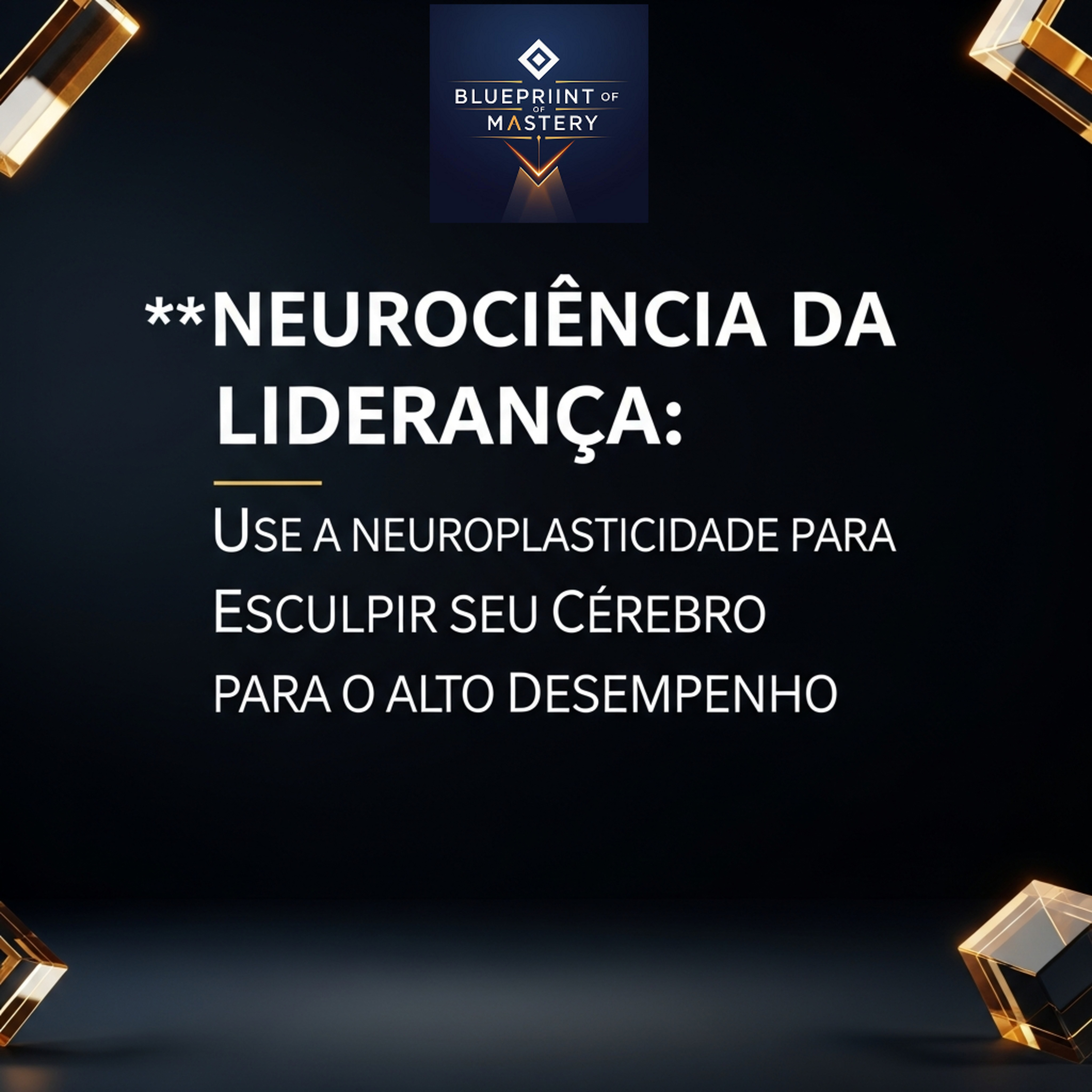 Blueprint of Mastery | Liderança Exponencial e Neurociência