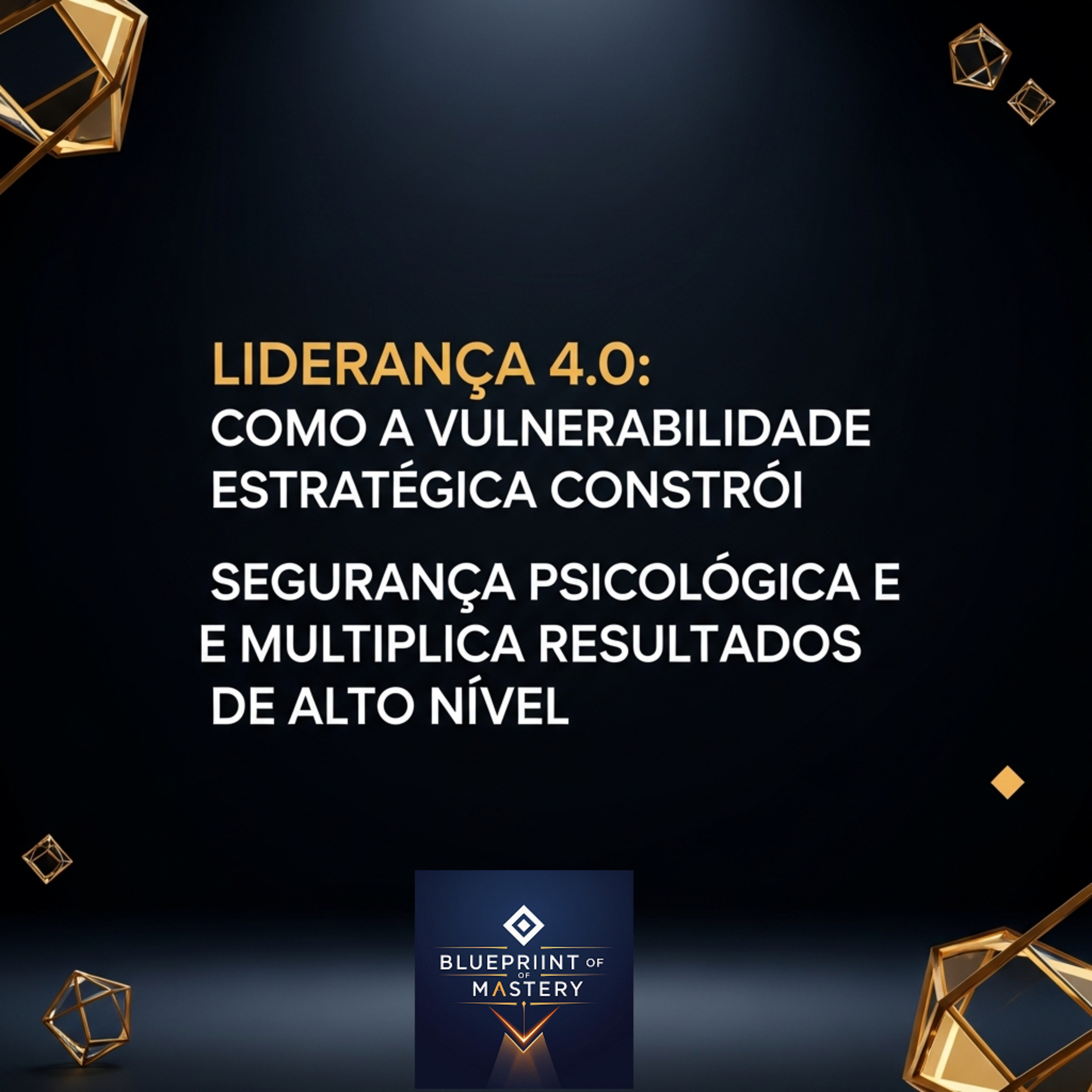 Blueprint of Mastery | Liderança Exponencial e Neurociência