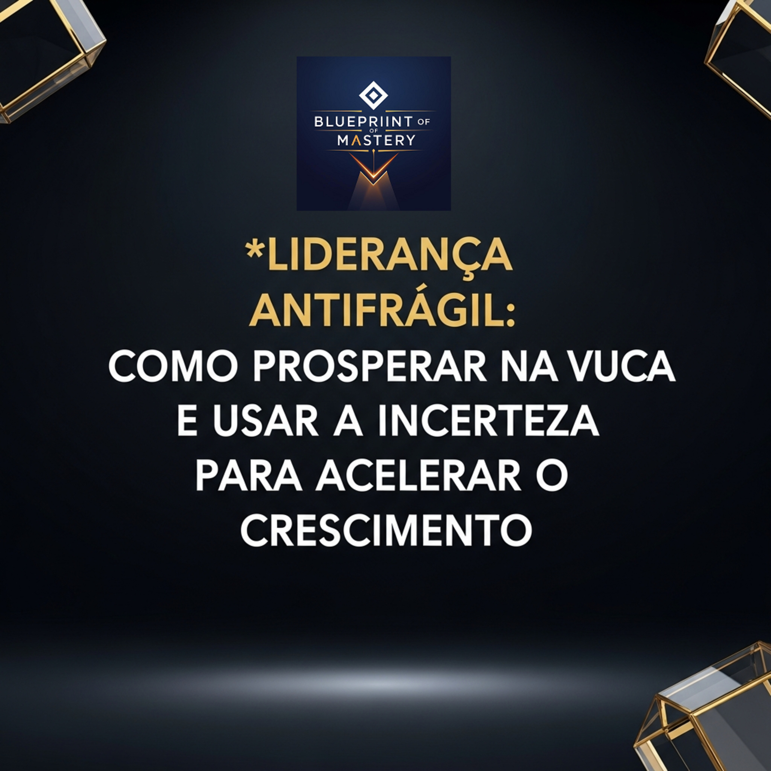Blueprint of Mastery | Liderança Exponencial e Neurociência