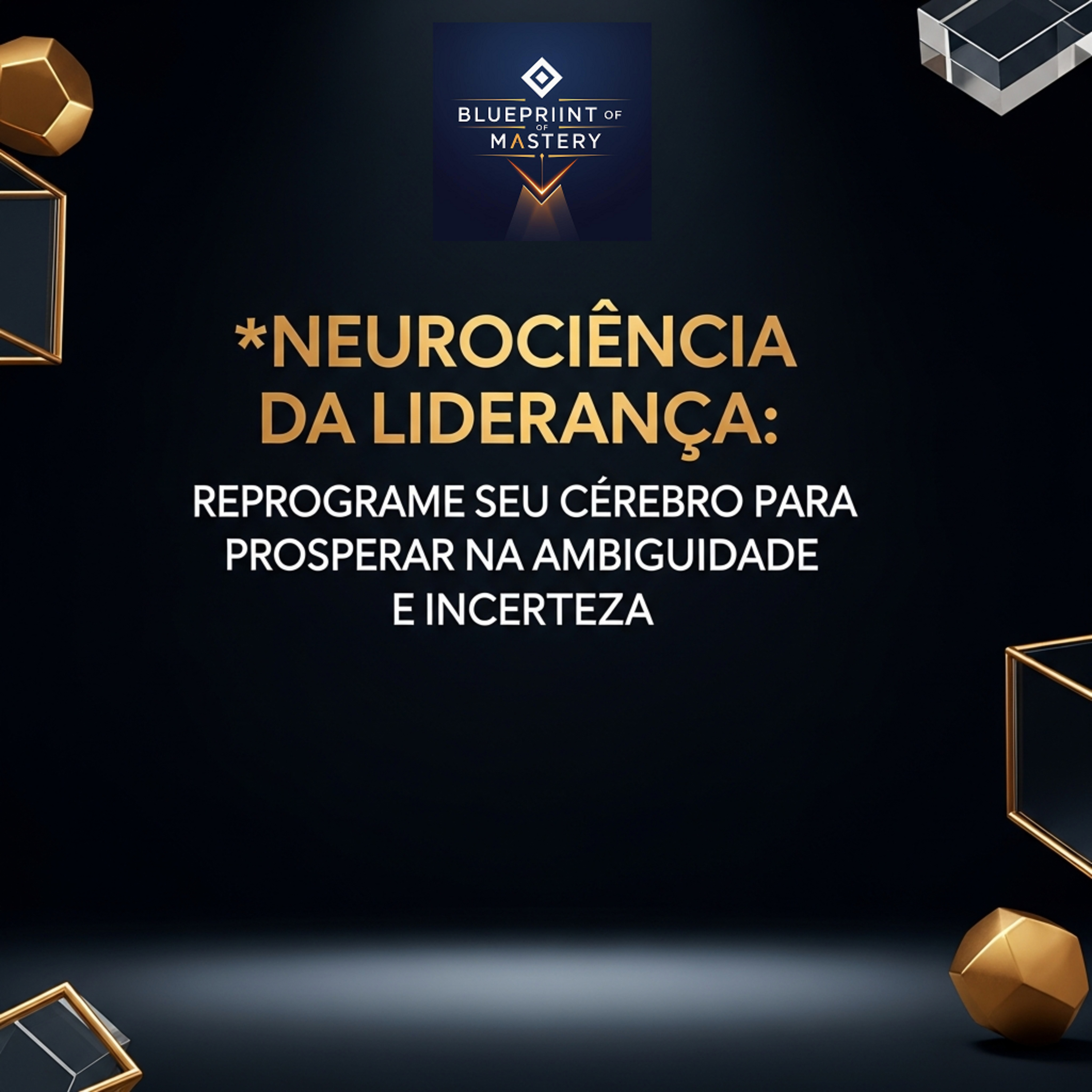 Blueprint of Mastery | Liderança Exponencial e Neurociência