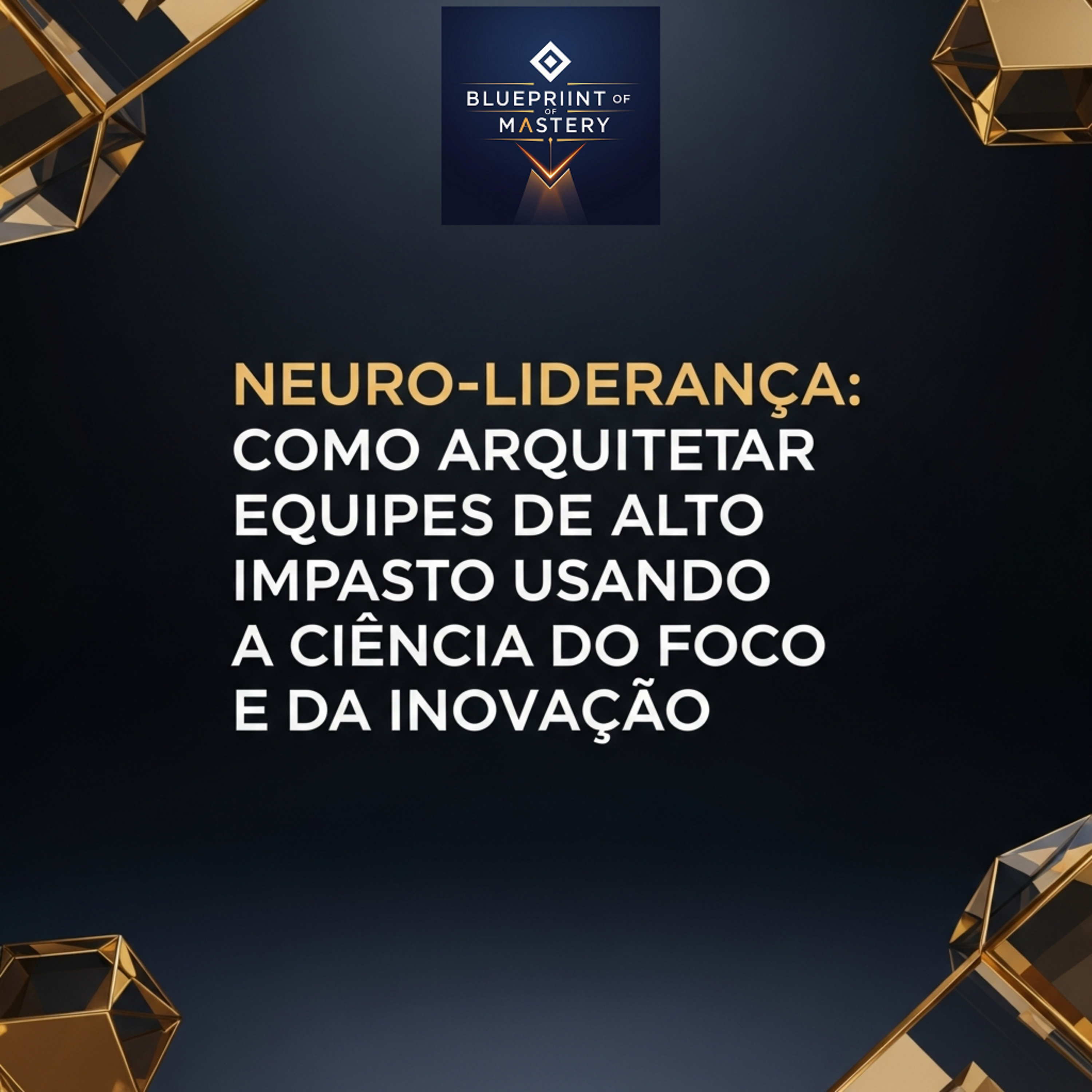 Blueprint of Mastery | Liderança Exponencial e Neurociência