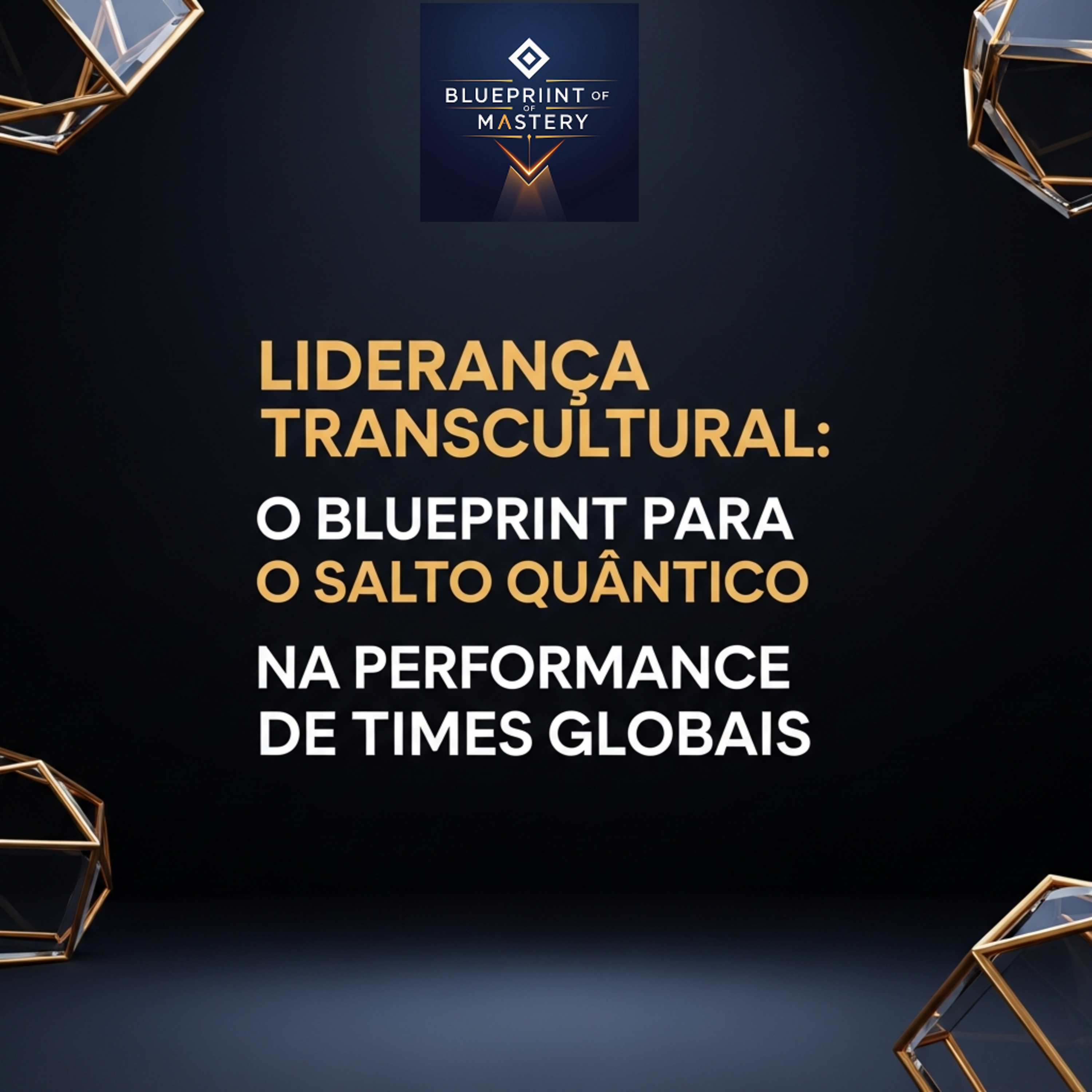 Blueprint of Mastery | Liderança Exponencial e Neurociência