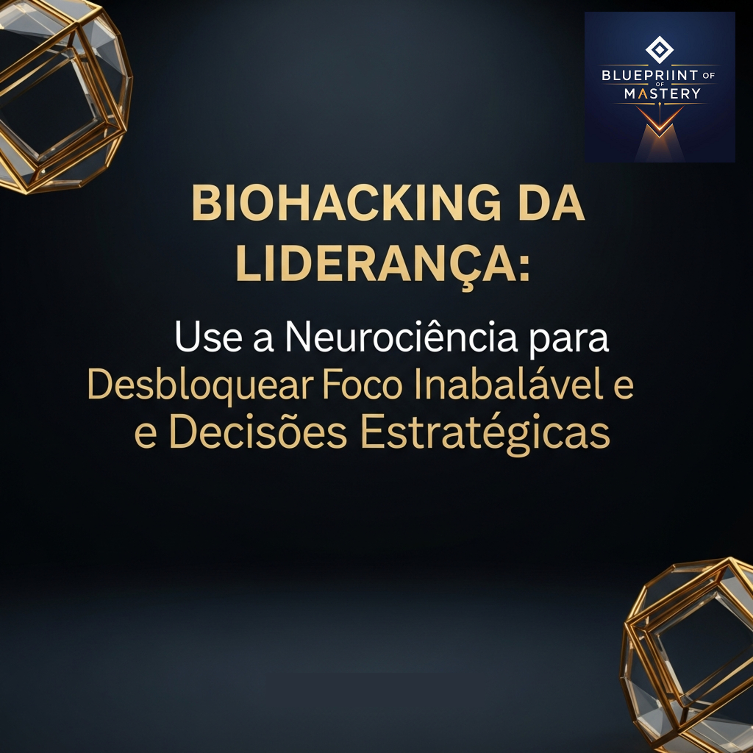 Blueprint of Mastery | Liderança Exponencial e Neurociência