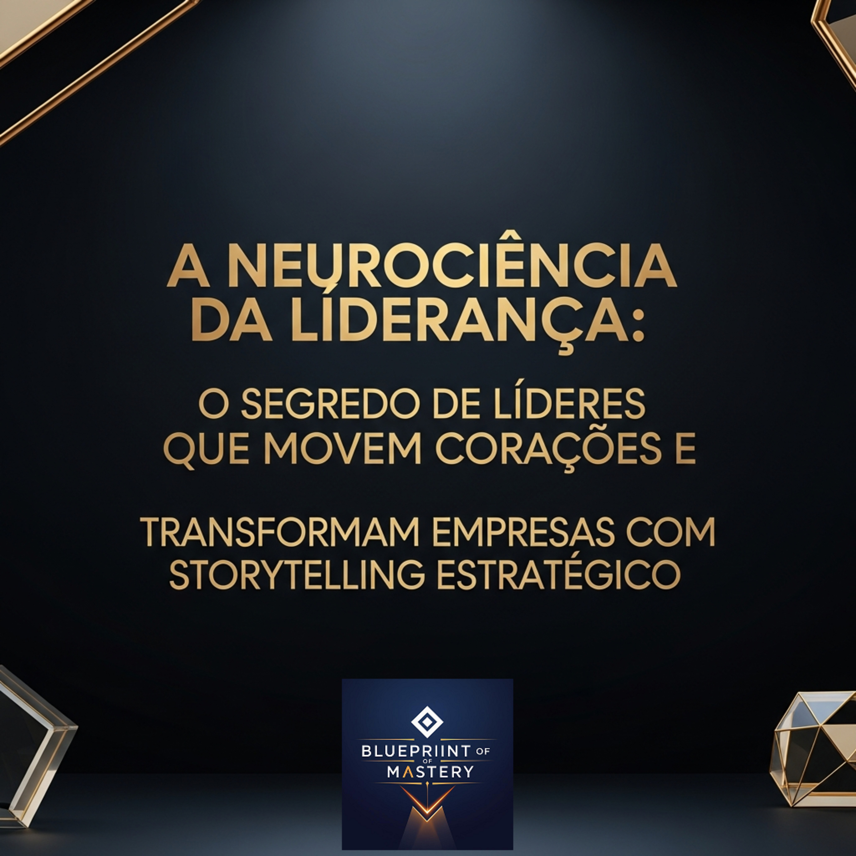 Blueprint of Mastery | Liderança Exponencial e Neurociência