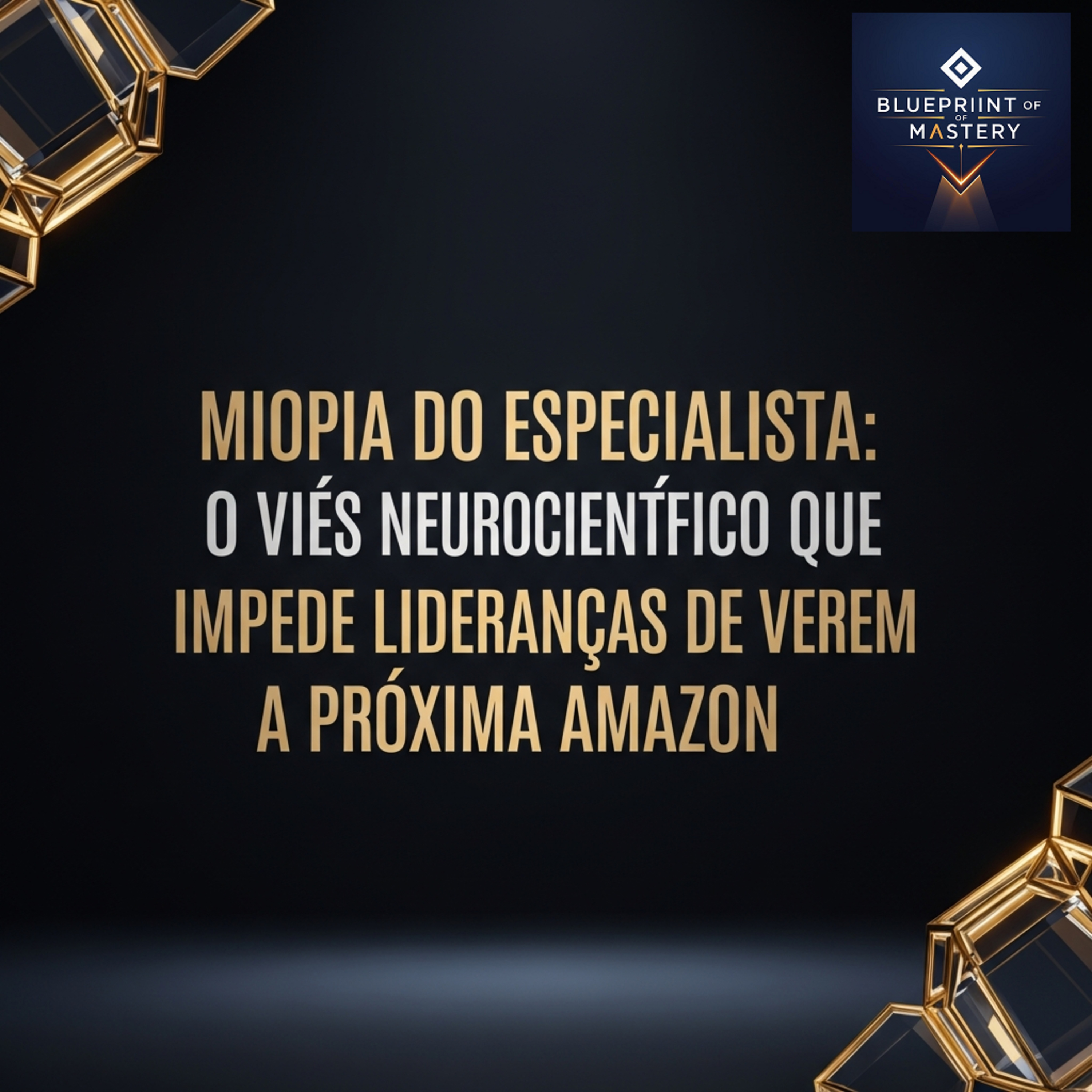 Miopia do Especialista: O Viés Neurocientífico Que Impede Lideranças de Verem a Próxima Amazon episode artwork