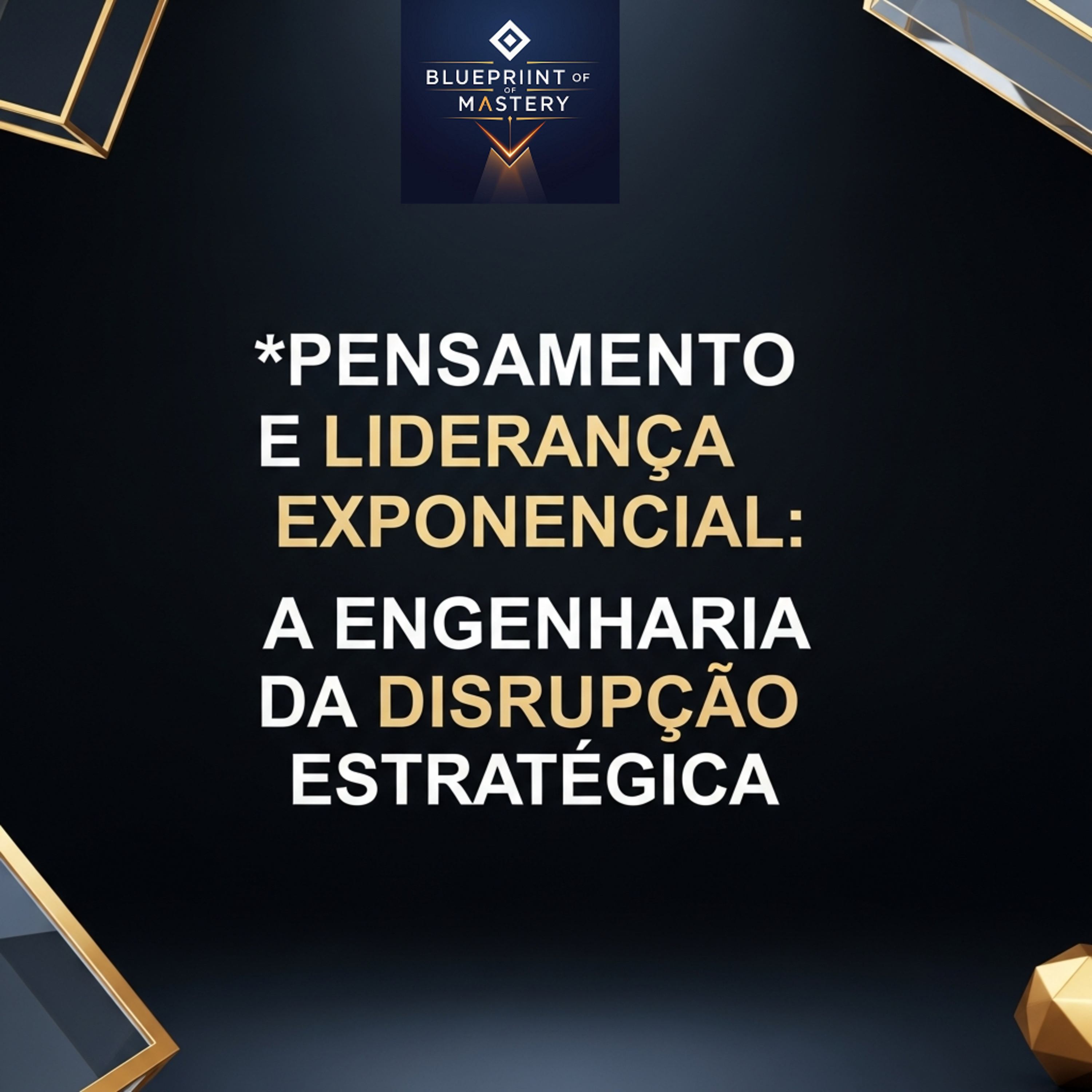 Blueprint of Mastery | Liderança Exponencial e Neurociência