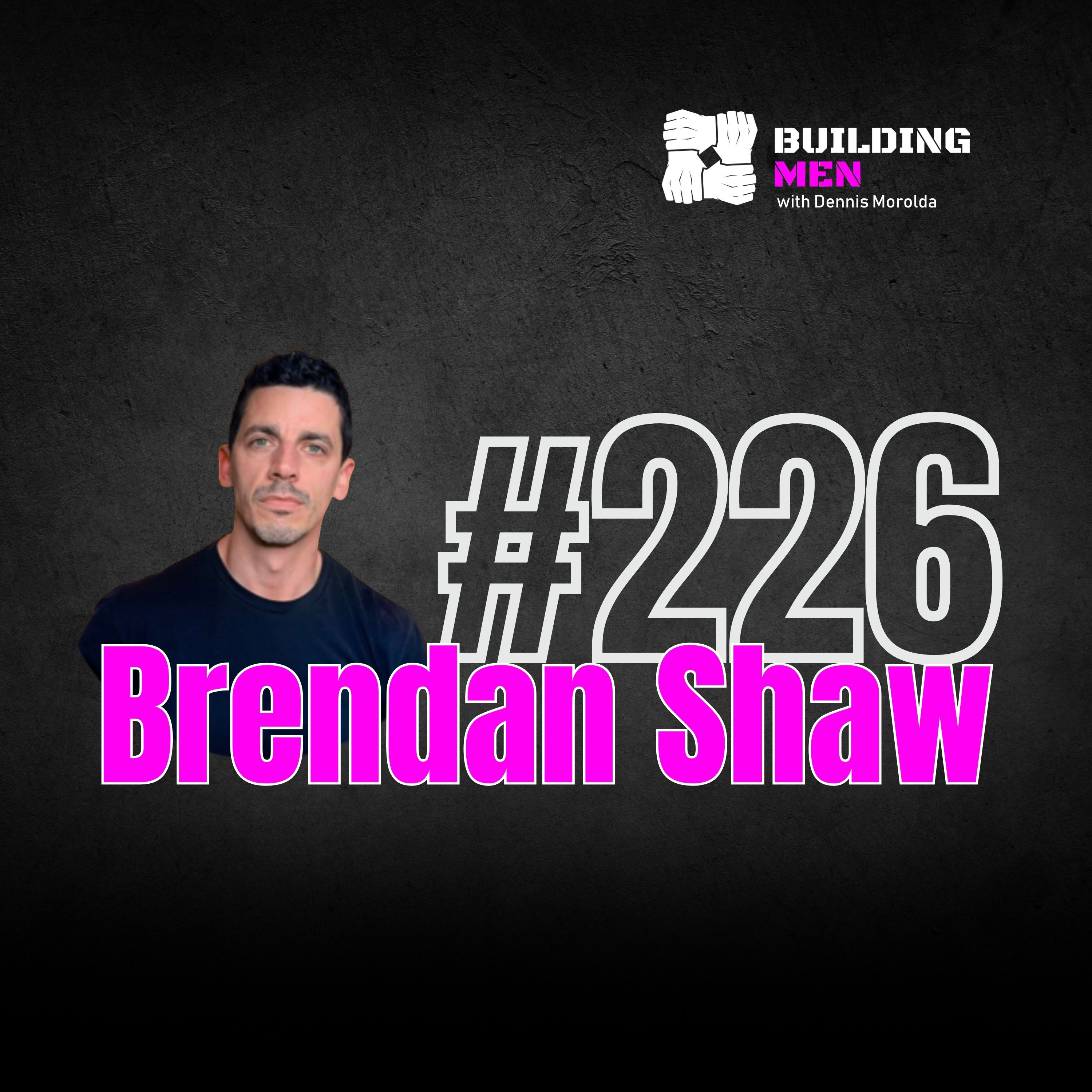 Episode 226 — Brendan Shaw: Grief, Brotherhood, and Finding a Way Forward