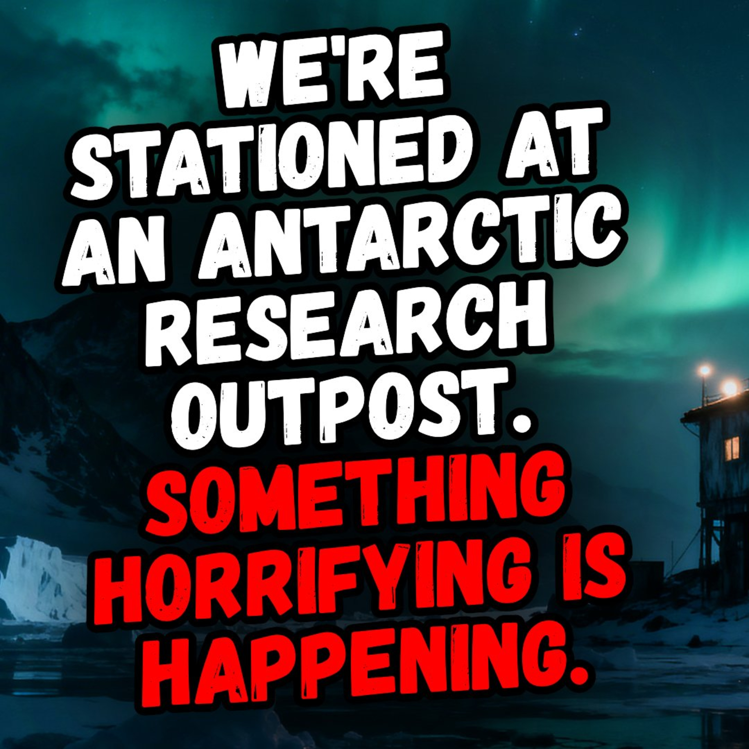 We're Stationed at an Antarctic Research Outpost. Something Horrifying Is Happening.  episode artwork