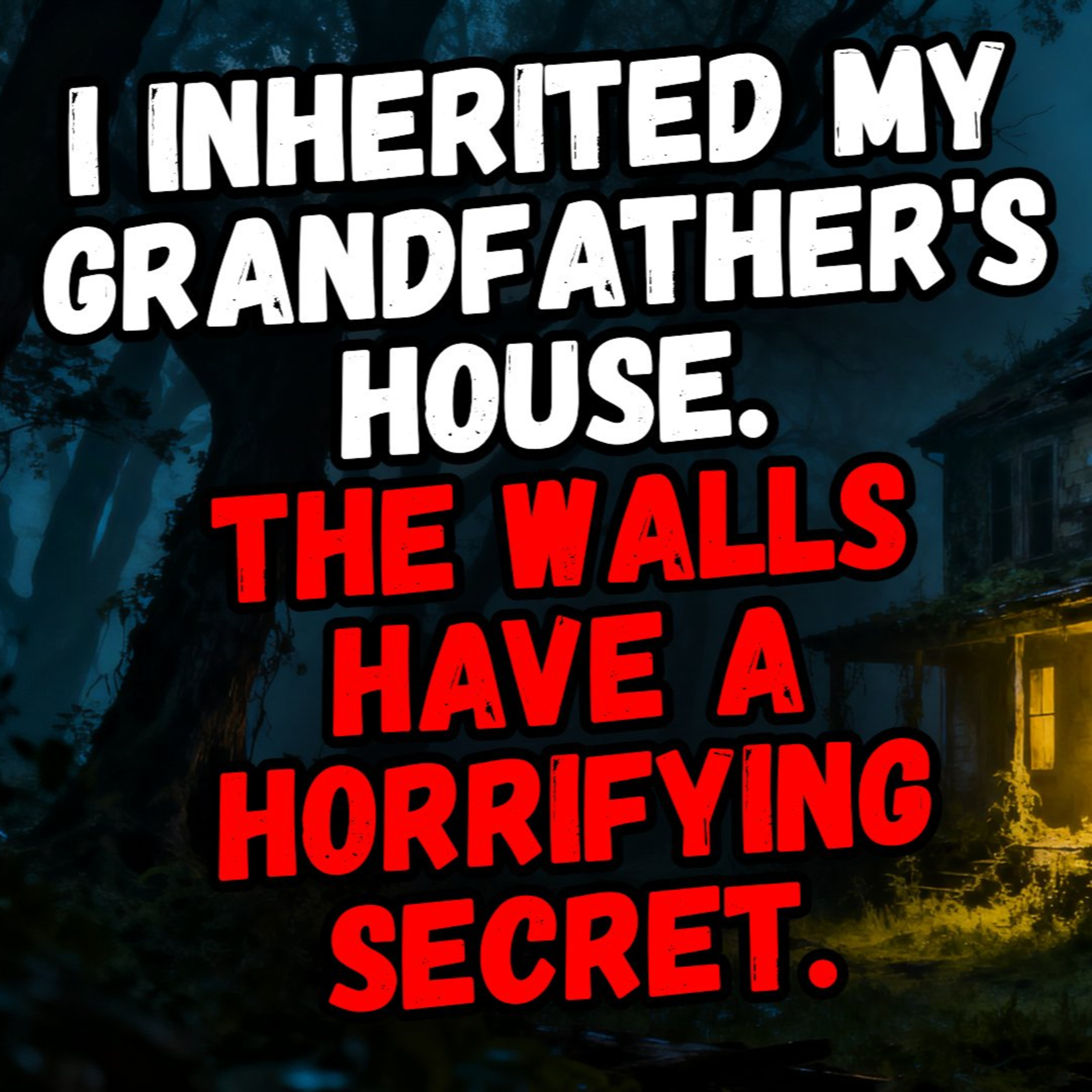 I Inherited My Grandfather's House. The Walls Have a Horrifying Secret. episode artwork