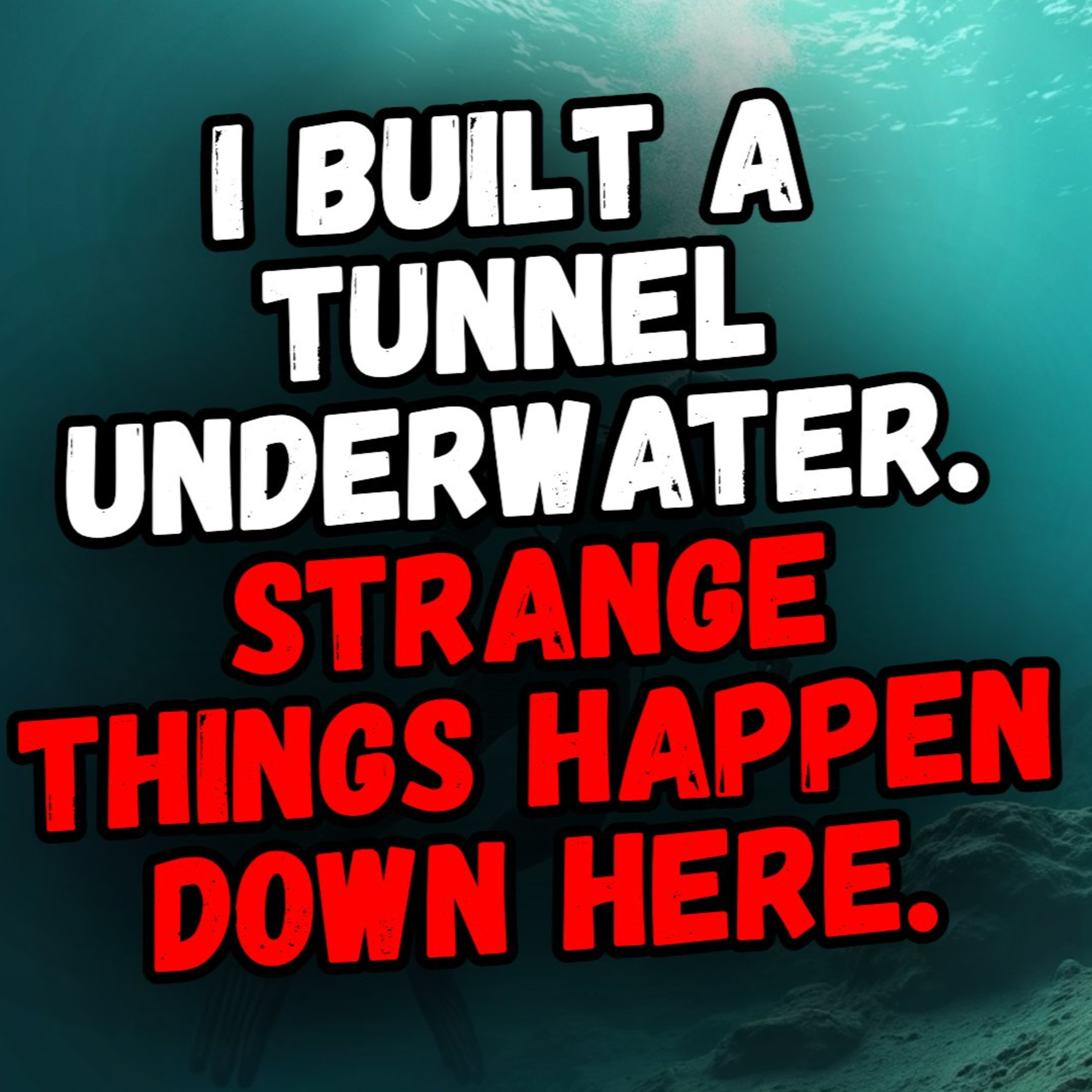 I Built a Tunnel Underwater. Strange Things Happen Down Here. episode artwork