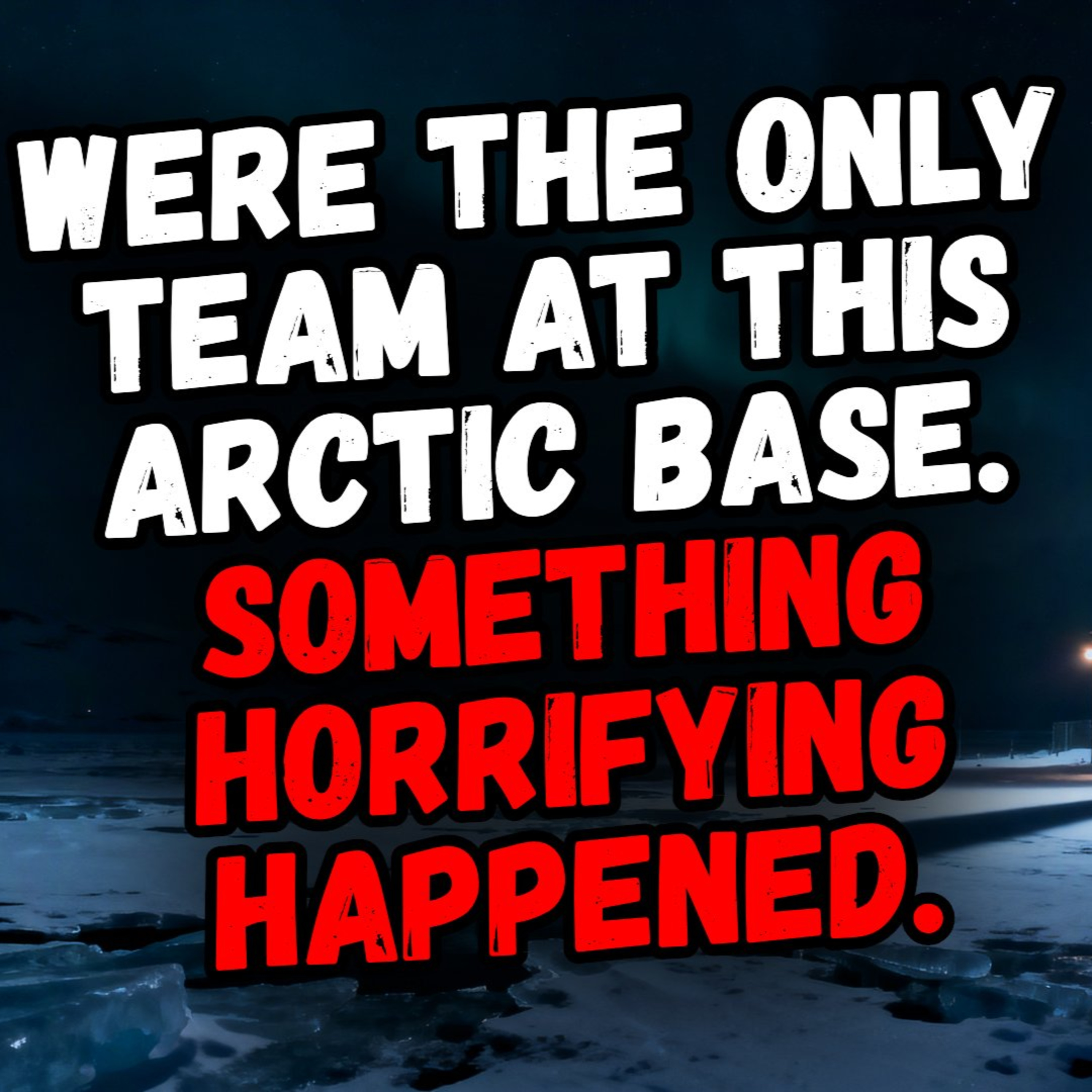 Were the Only Team at This Arctic Base. Something Horrifying Happened. episode artwork
