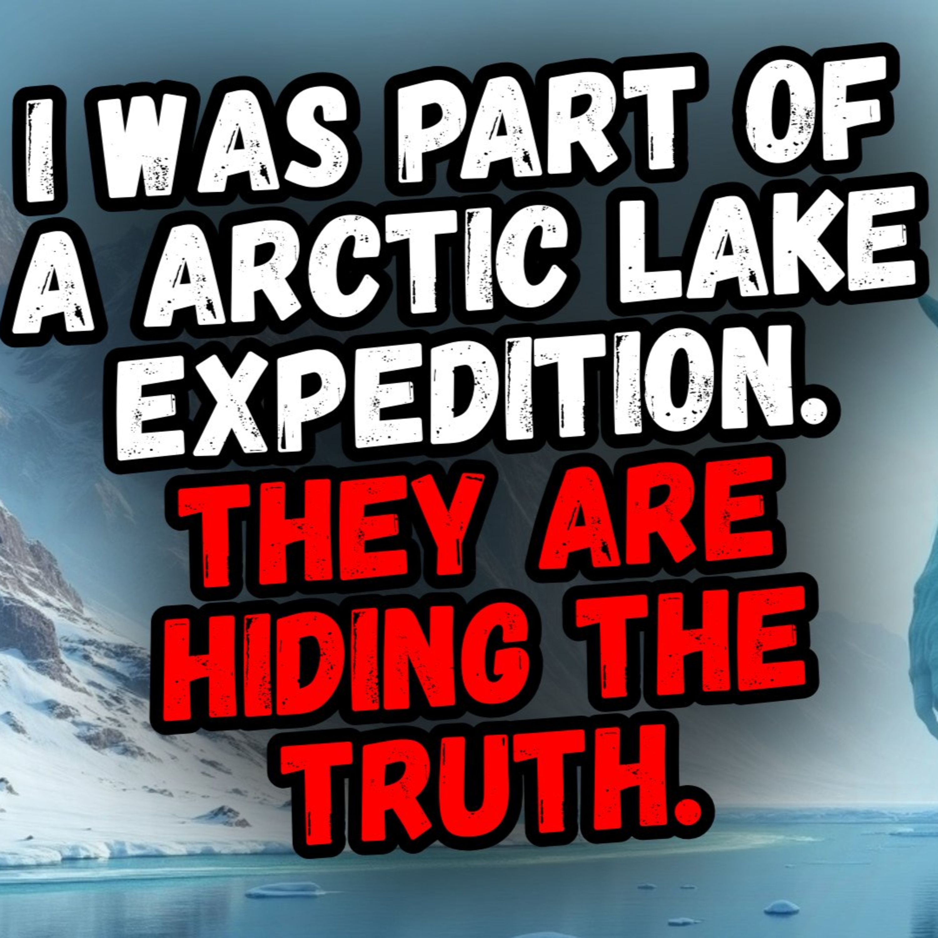 I Was Part of an Arctic Lake Expedition. They Are Hiding The Truth. episode artwork