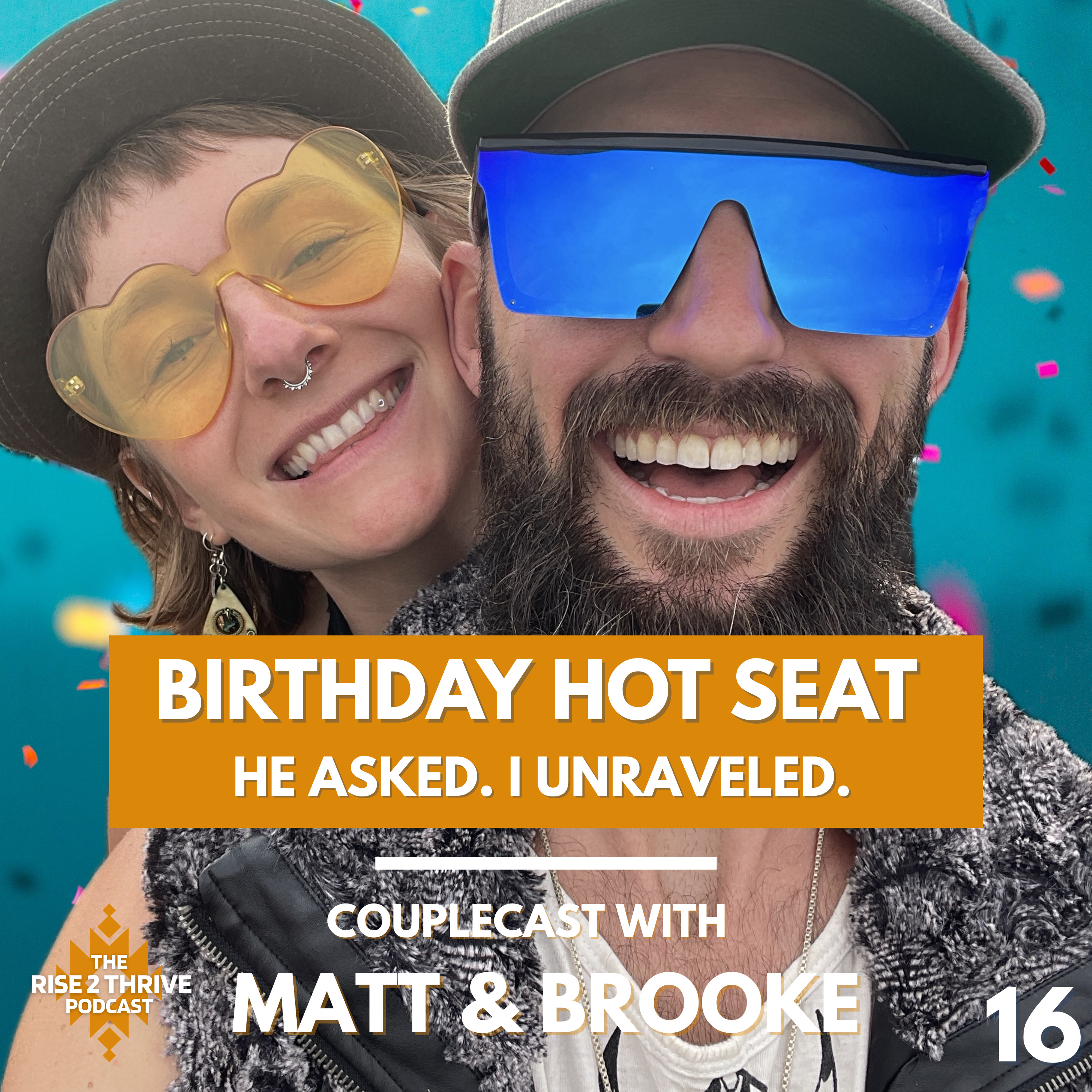 #16 - CoupleCast: Brooke’s Birthday Hot Seat - He asked. I Unraveled. episode artwork