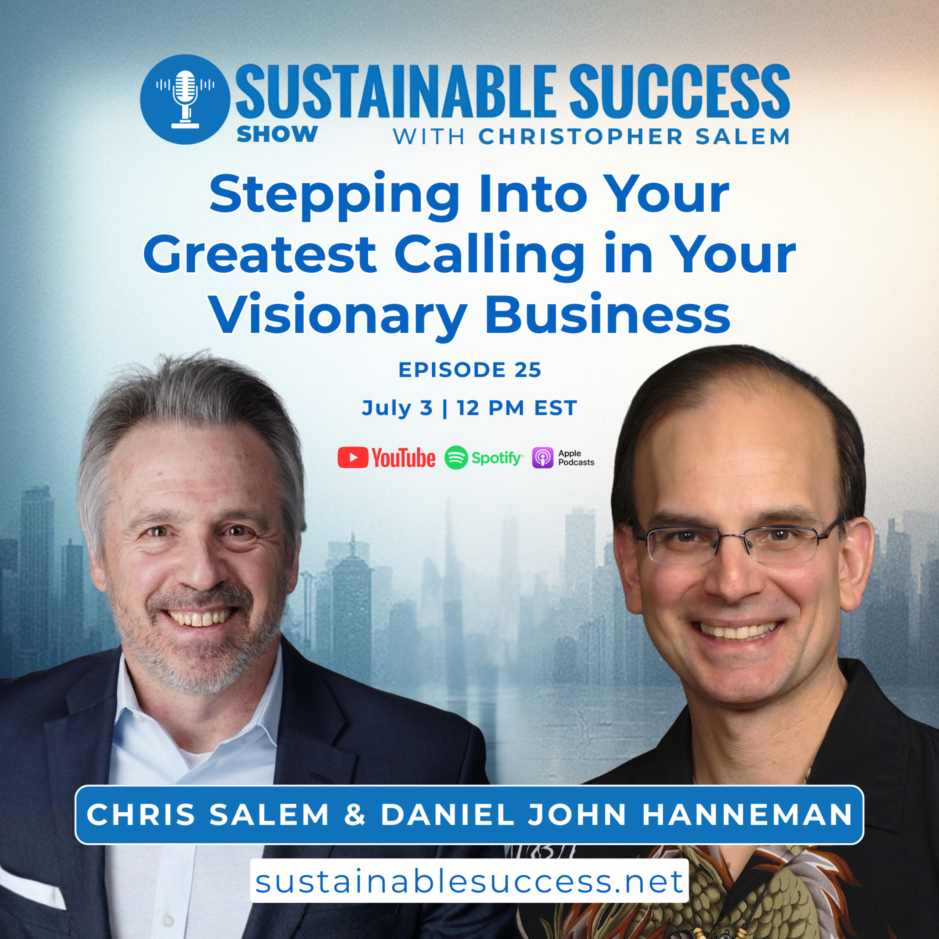 Stepping Into Your Greatest Calling in Your Visionary Business | Daniel John Hanneman | Christopher Salem | Sustainable Success Show EP25 episode artwork