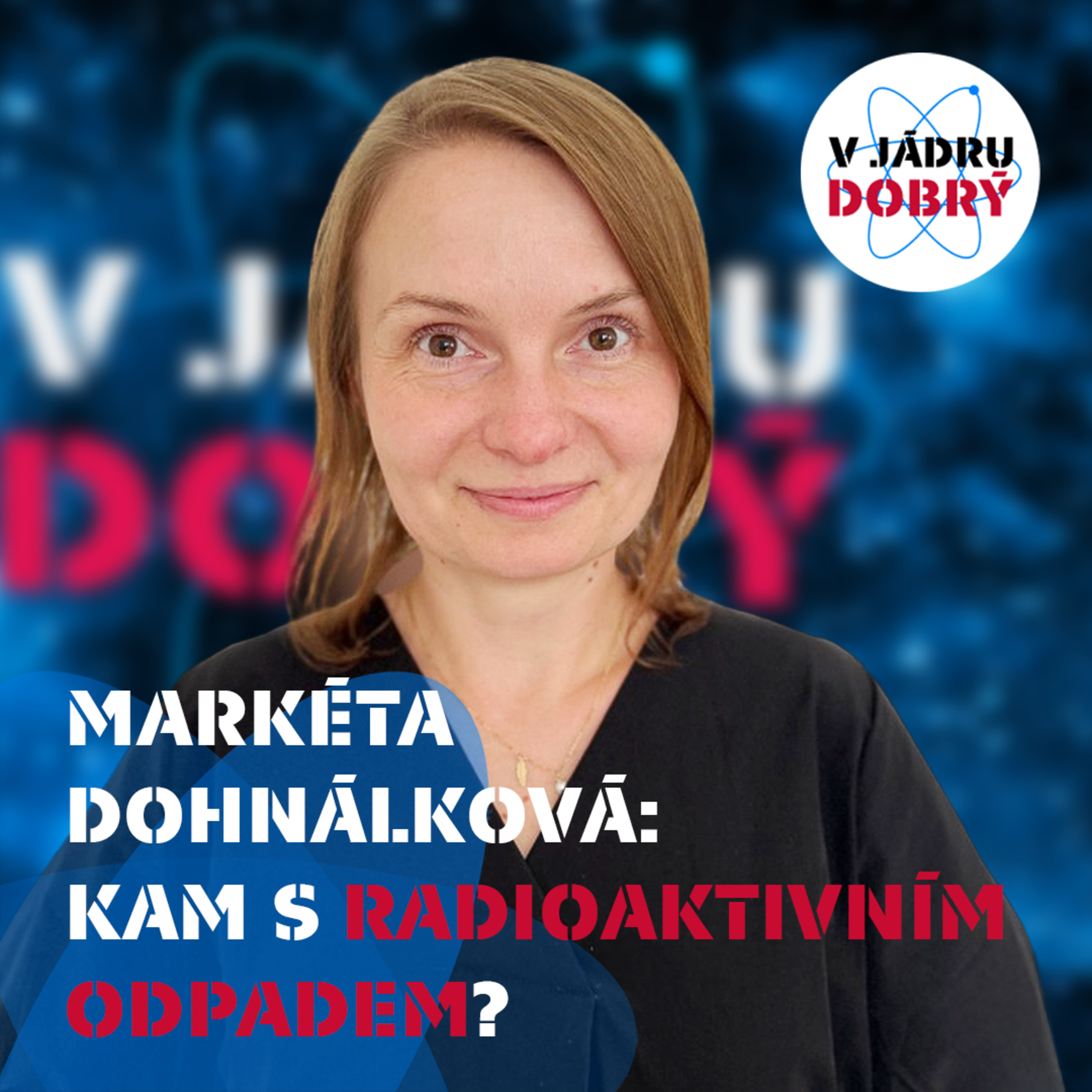 Markéta Dohnálková: Pyramidy nad úložištěm radioaktivního odpadu a výběr lokality do čtyř let | V jádru dobrý #04 episode artwork