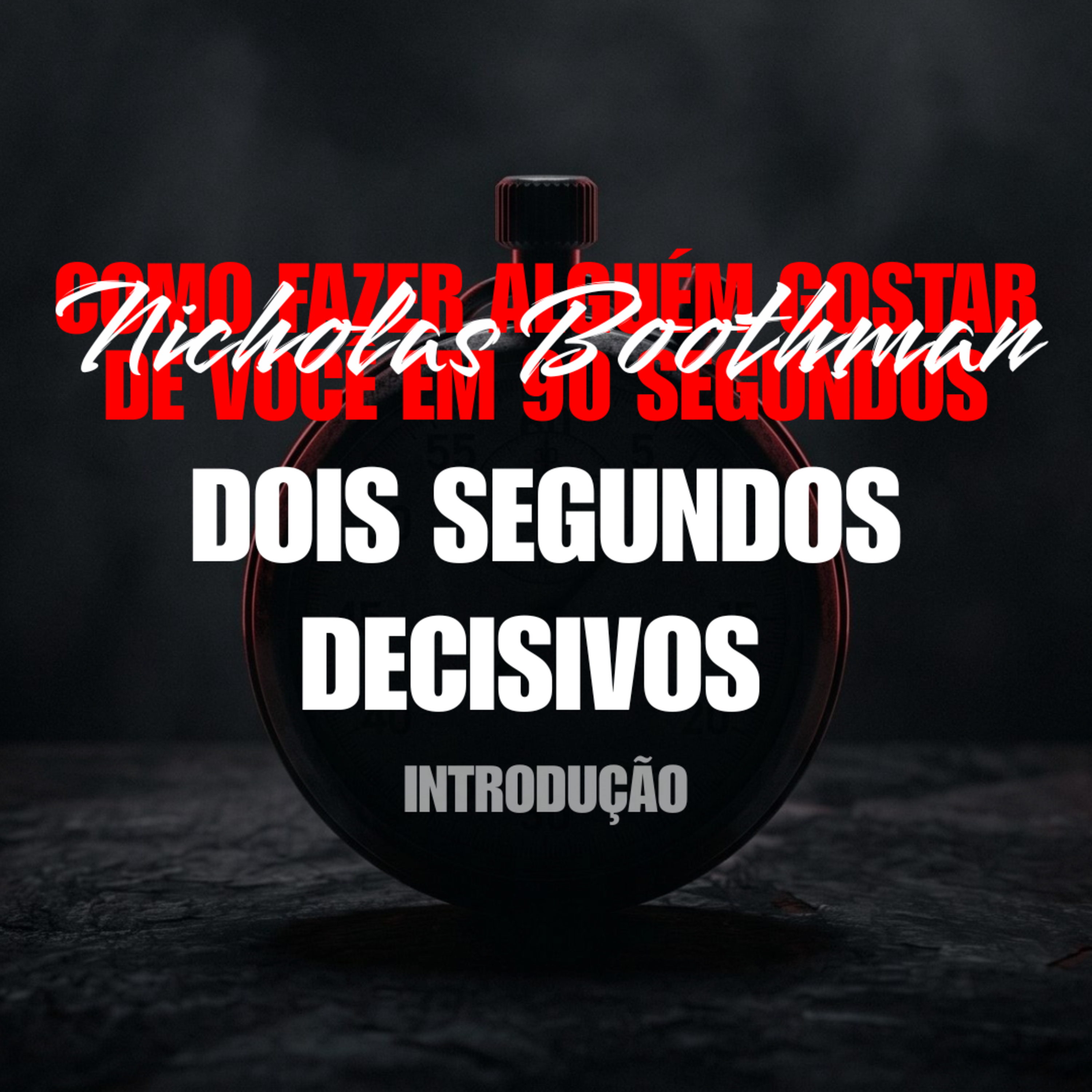 Dois Segundos Decisivos! | Como Fazer Alguém Gostar de Você em 90 Segundos Introdução episode artwork