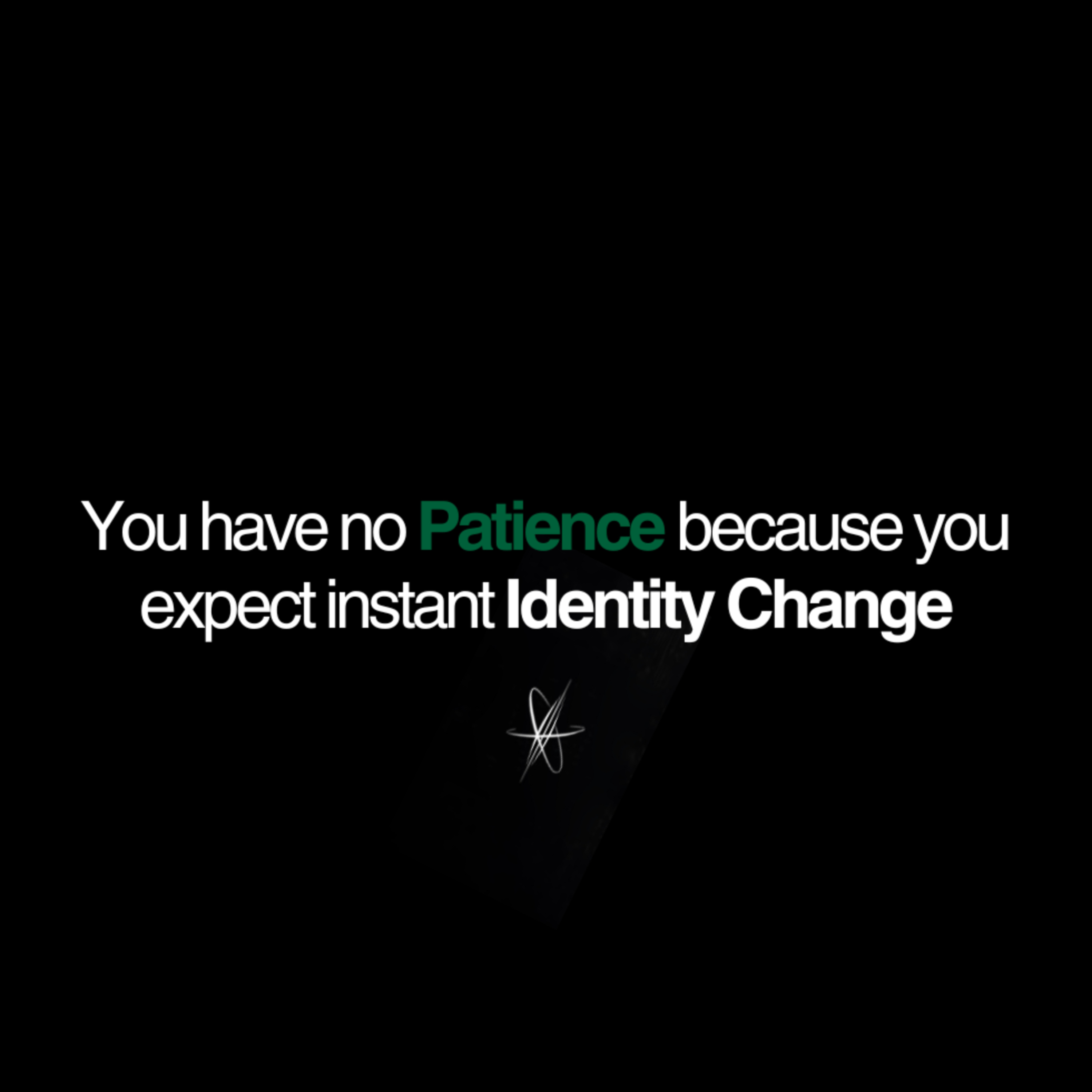 You Have No Patience Because You Expect Instant Identity Change episode artwork