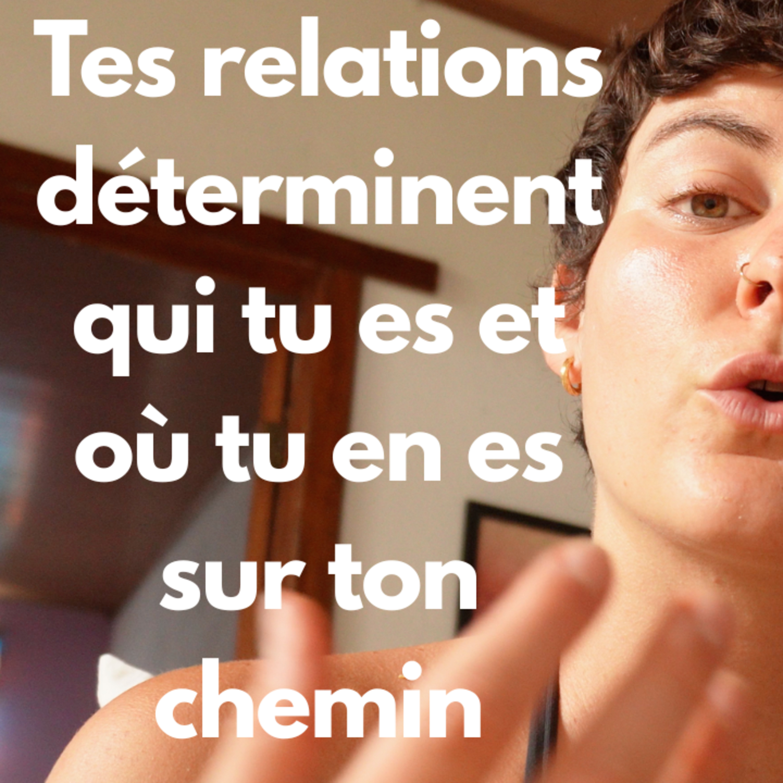 14/ Tes relations déterminent qui tu es et où tu en es sur ton chemin  episode artwork