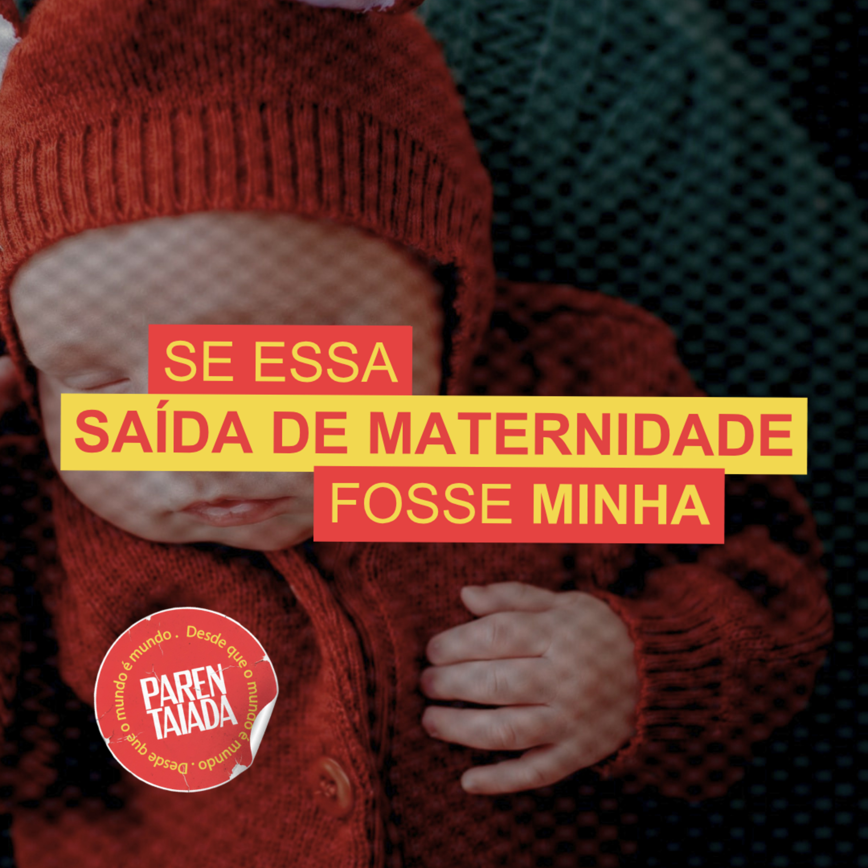 SE ESSA SAÍDA DE MATERNIDADE FOSSE MINHA