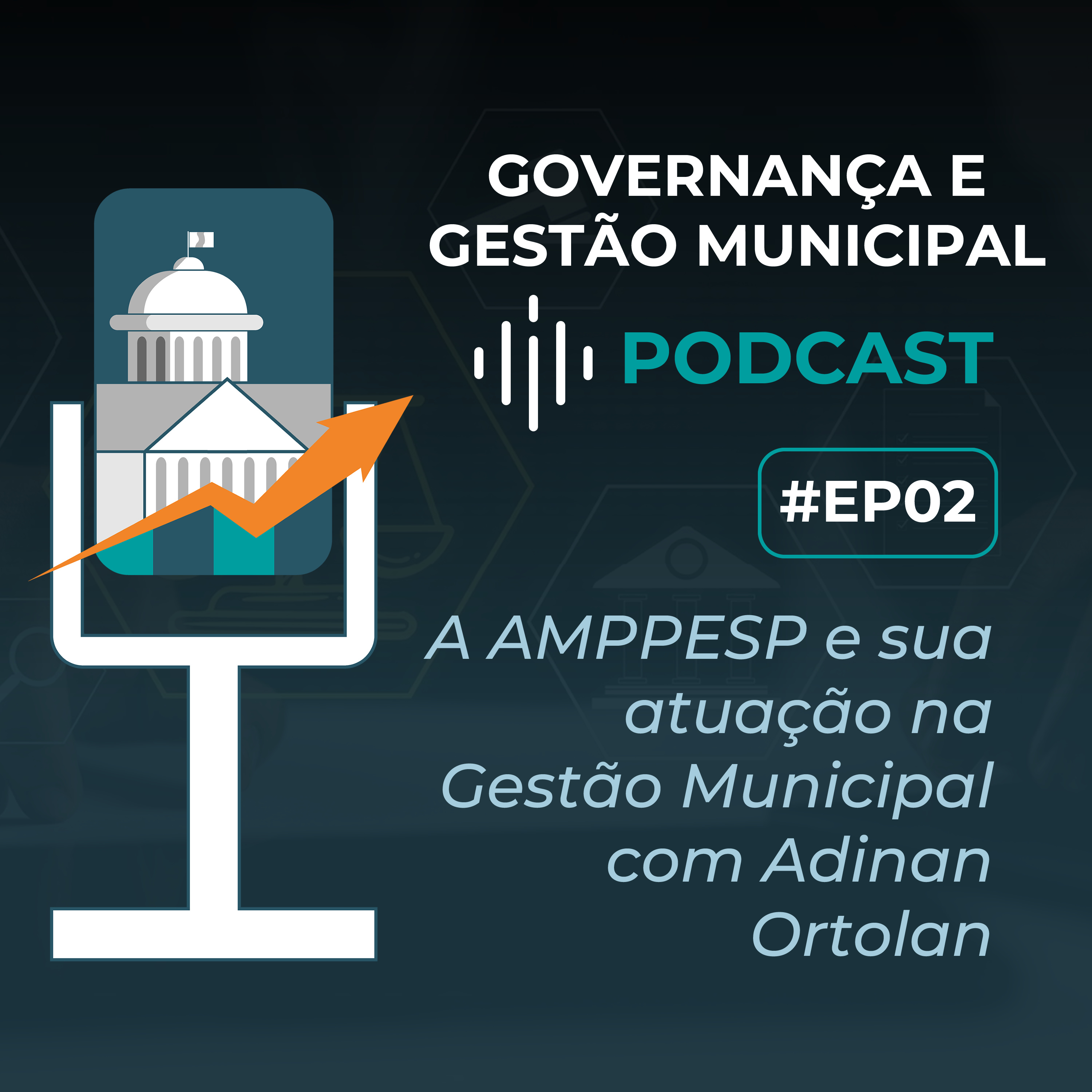 #EP02 - A AMPPESP e sua atuação na Gestão Municipal com Adinan Ortolan episode artwork