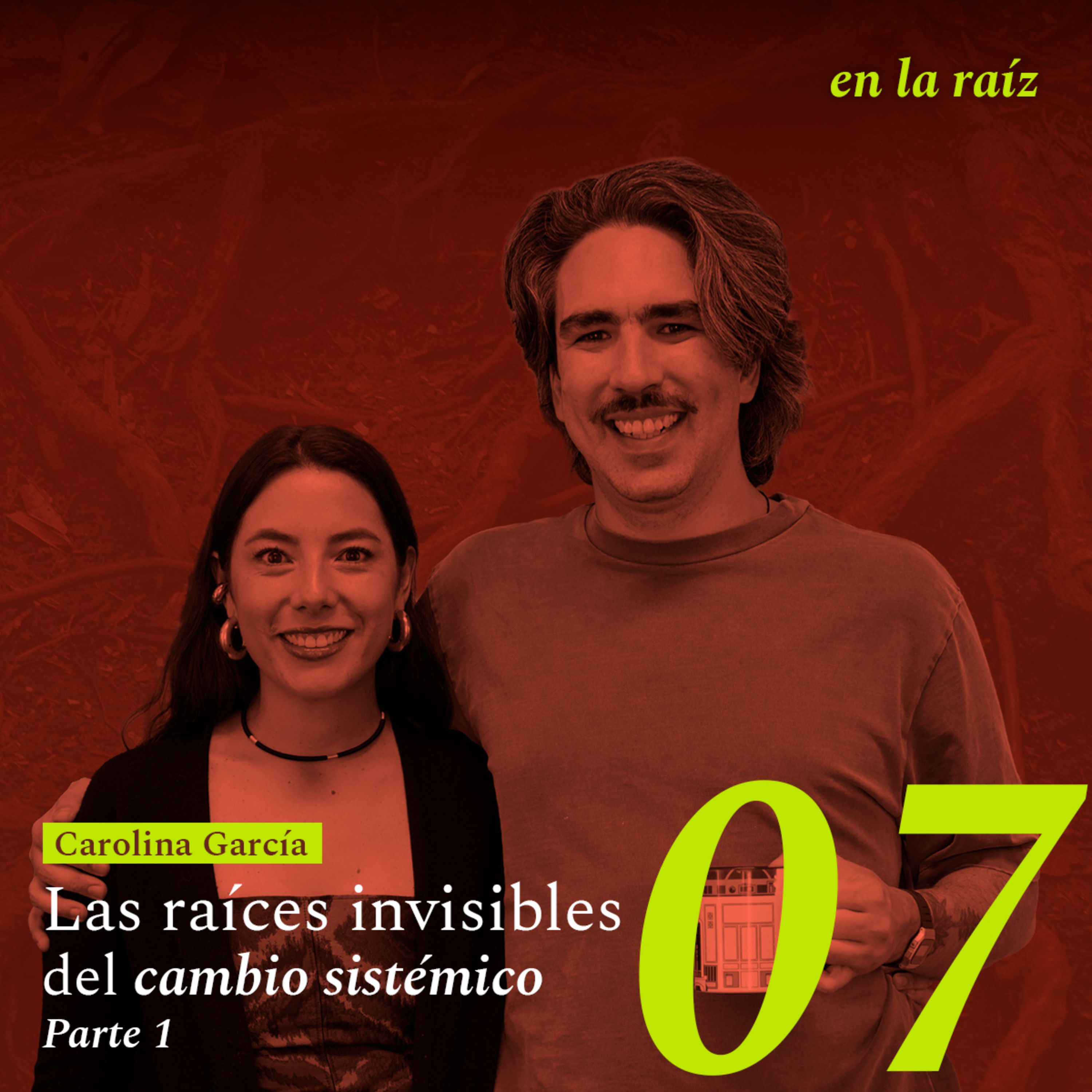 Ep. 07 Las raíces invisibles del cambio sistémico (Parte 1) episode artwork