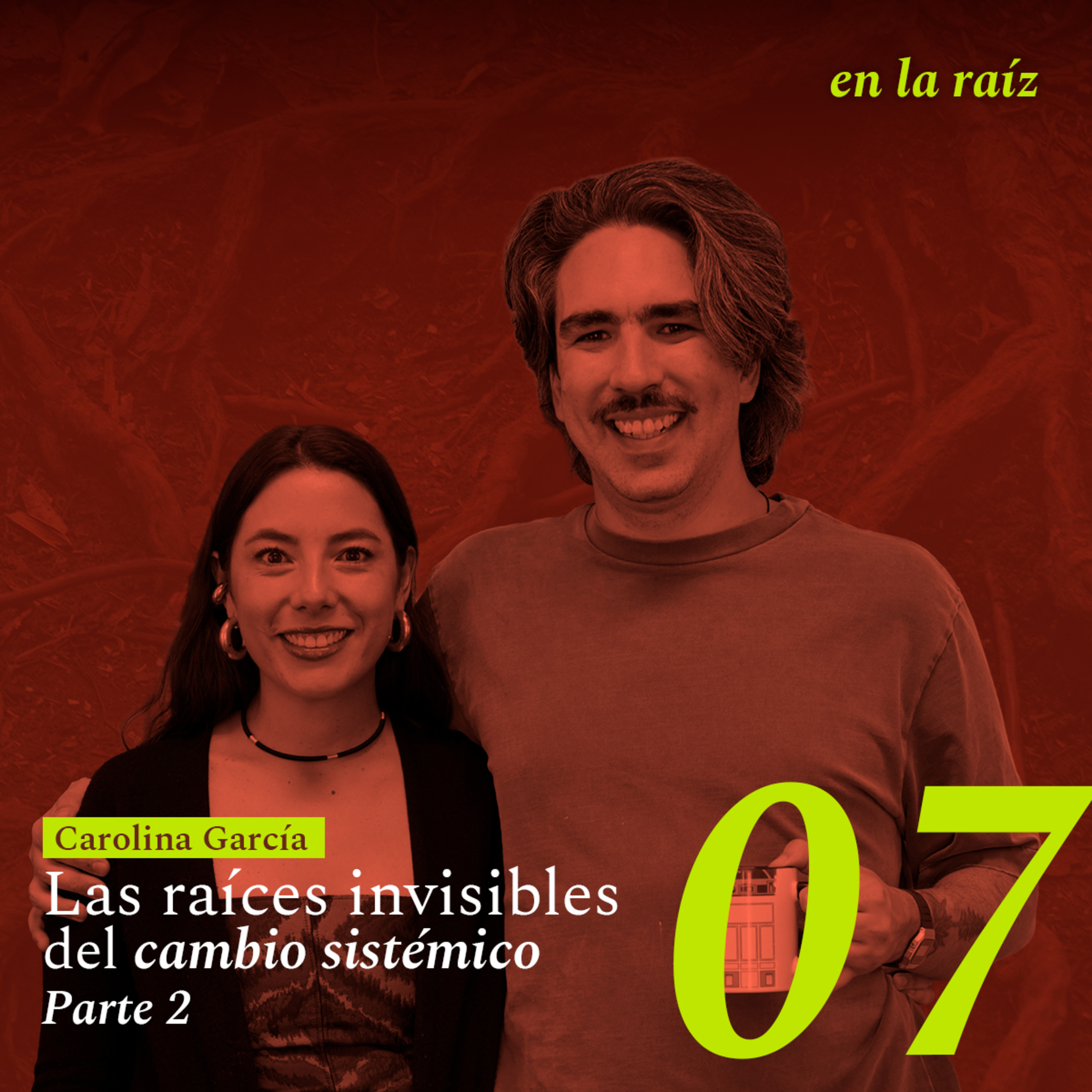 Ep. 07 Las raíces invisibles del cambio sistémico (Parte 2) episode artwork