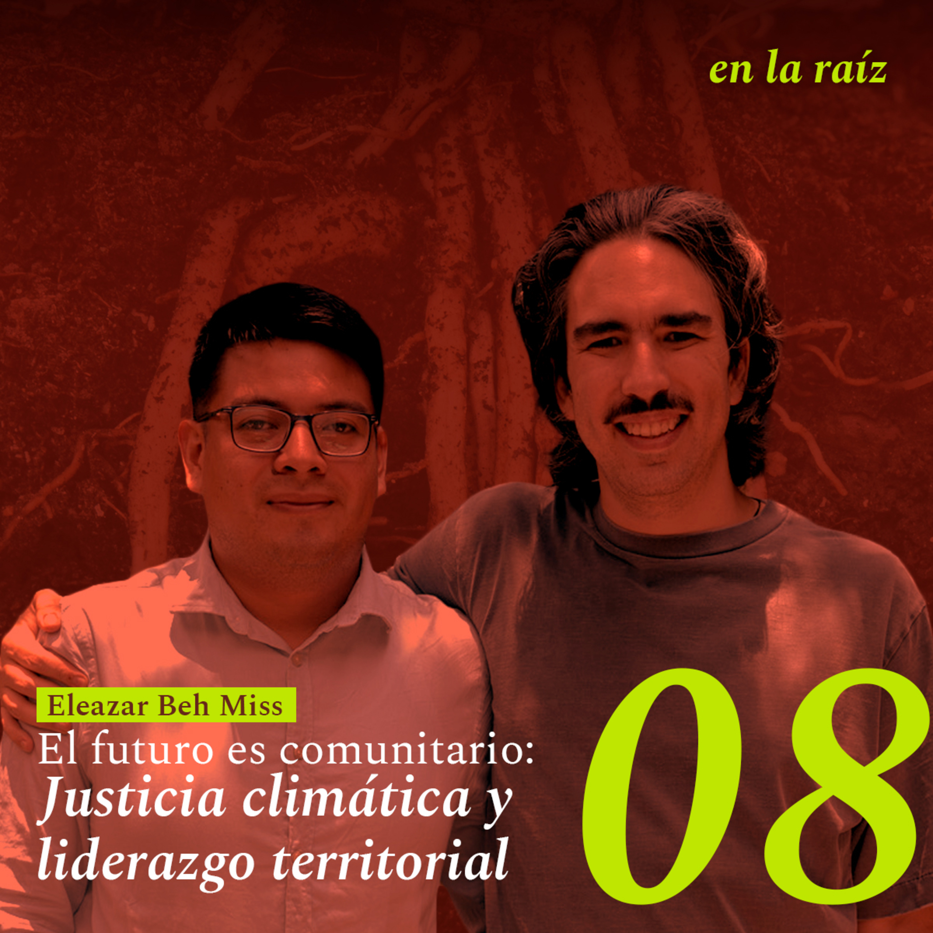 Ep 08 El futuro es comunitario: Justicia climática y liderazgo territorial con Eleazar Beh Miss episode artwork