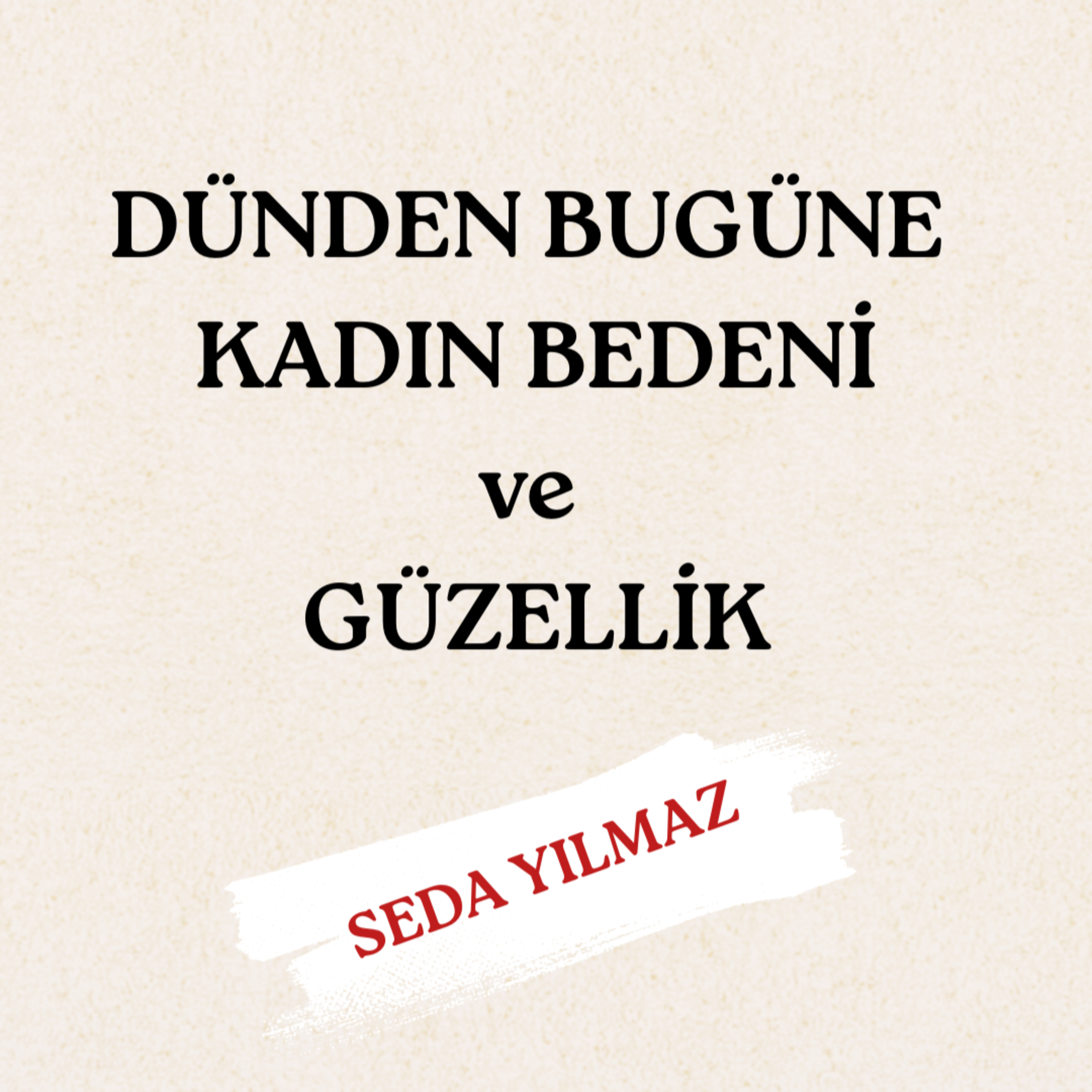 Dünden Bugüne Kadın Bedeni ve Güzellik - Seda Yılmaz episode artwork