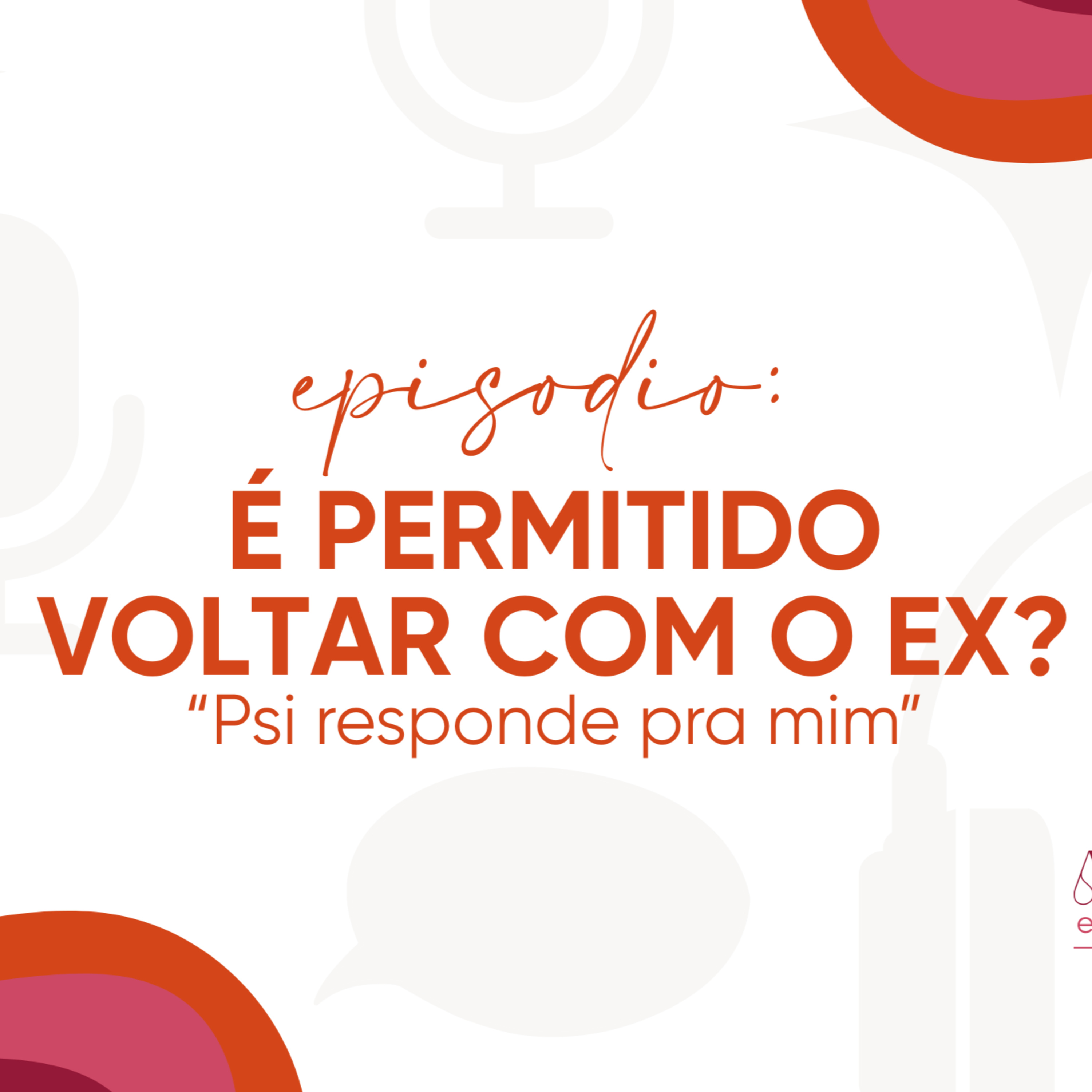 Psi, responde pra mim - É permitido voltar com o ex?