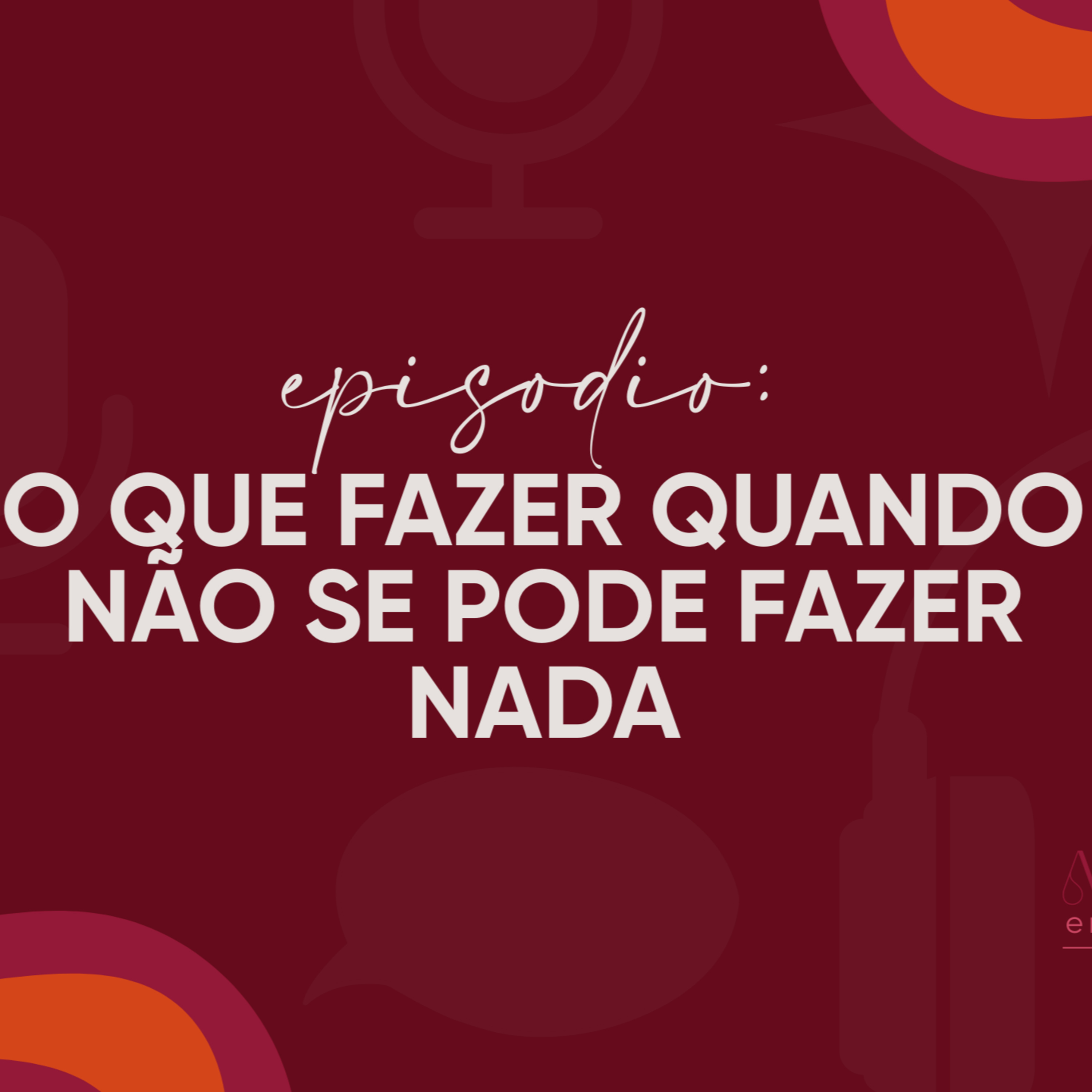 O que fazer quando não se pode fazer nada