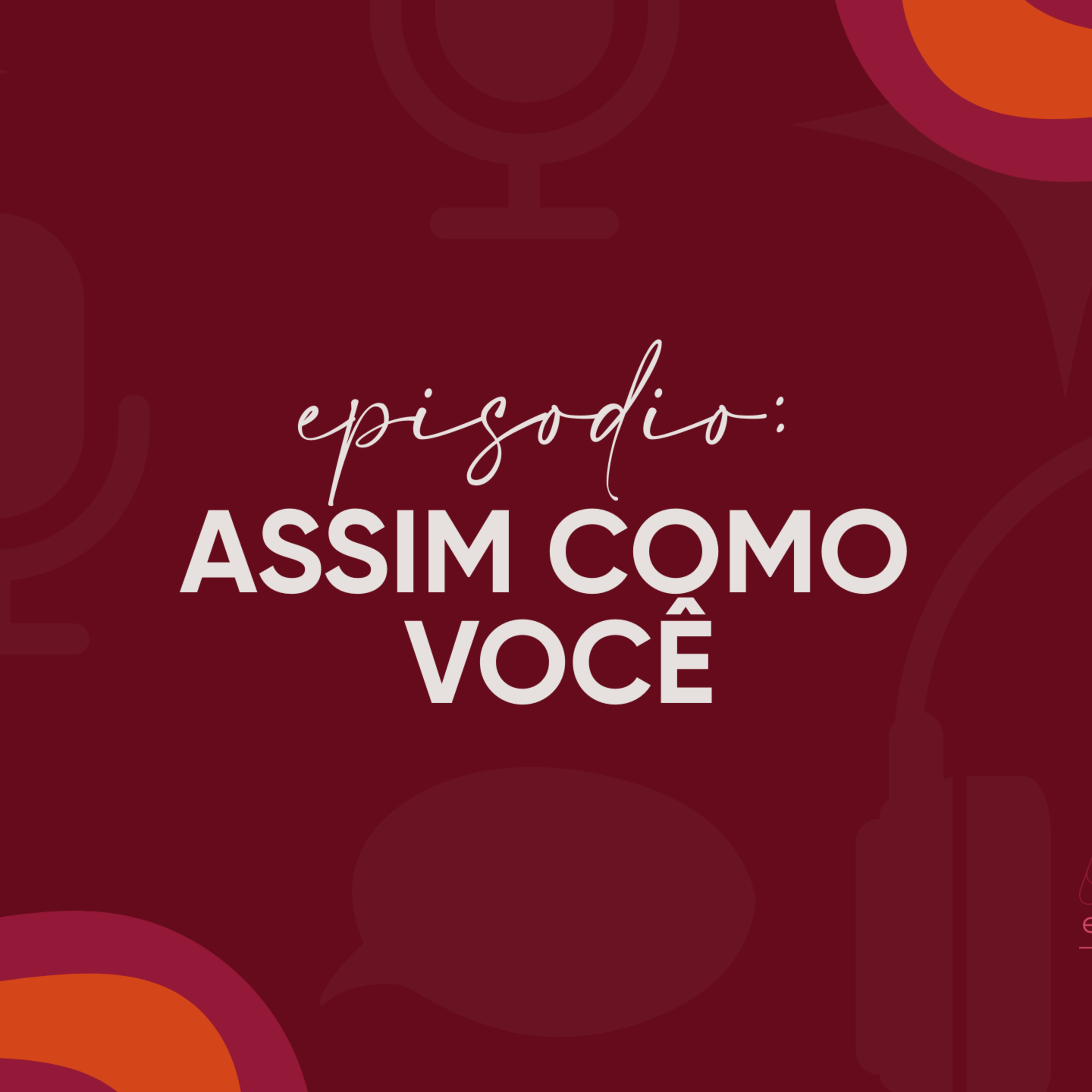 Assim como você