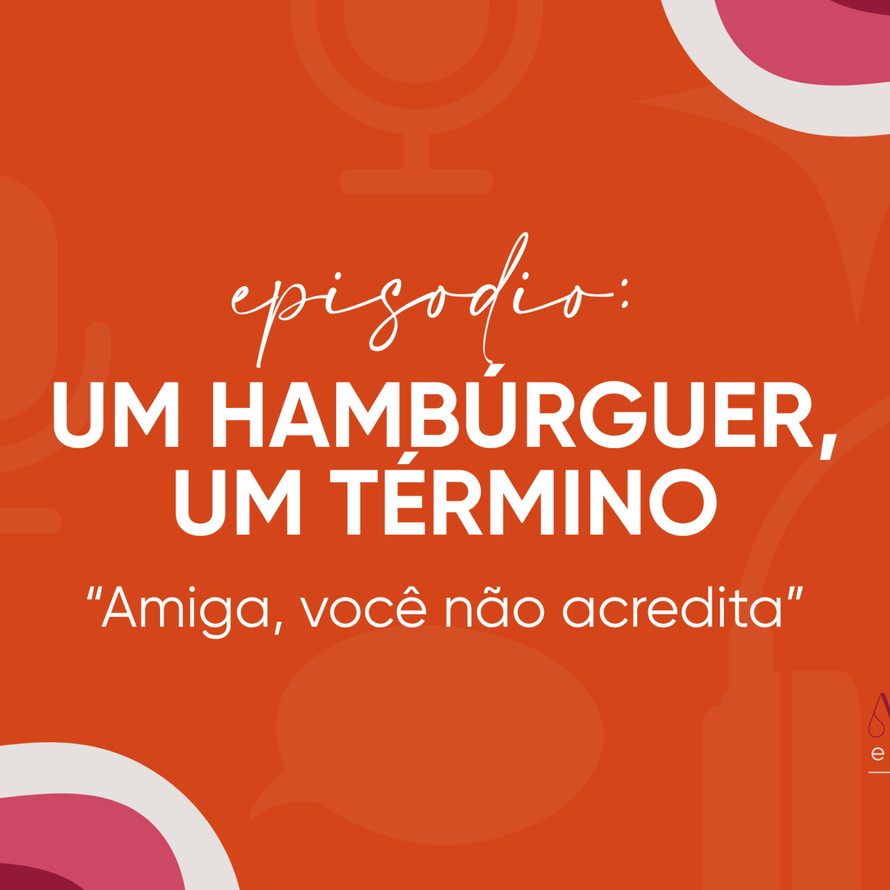 Amiga, você não acredita - Um hambúrguer, um termino