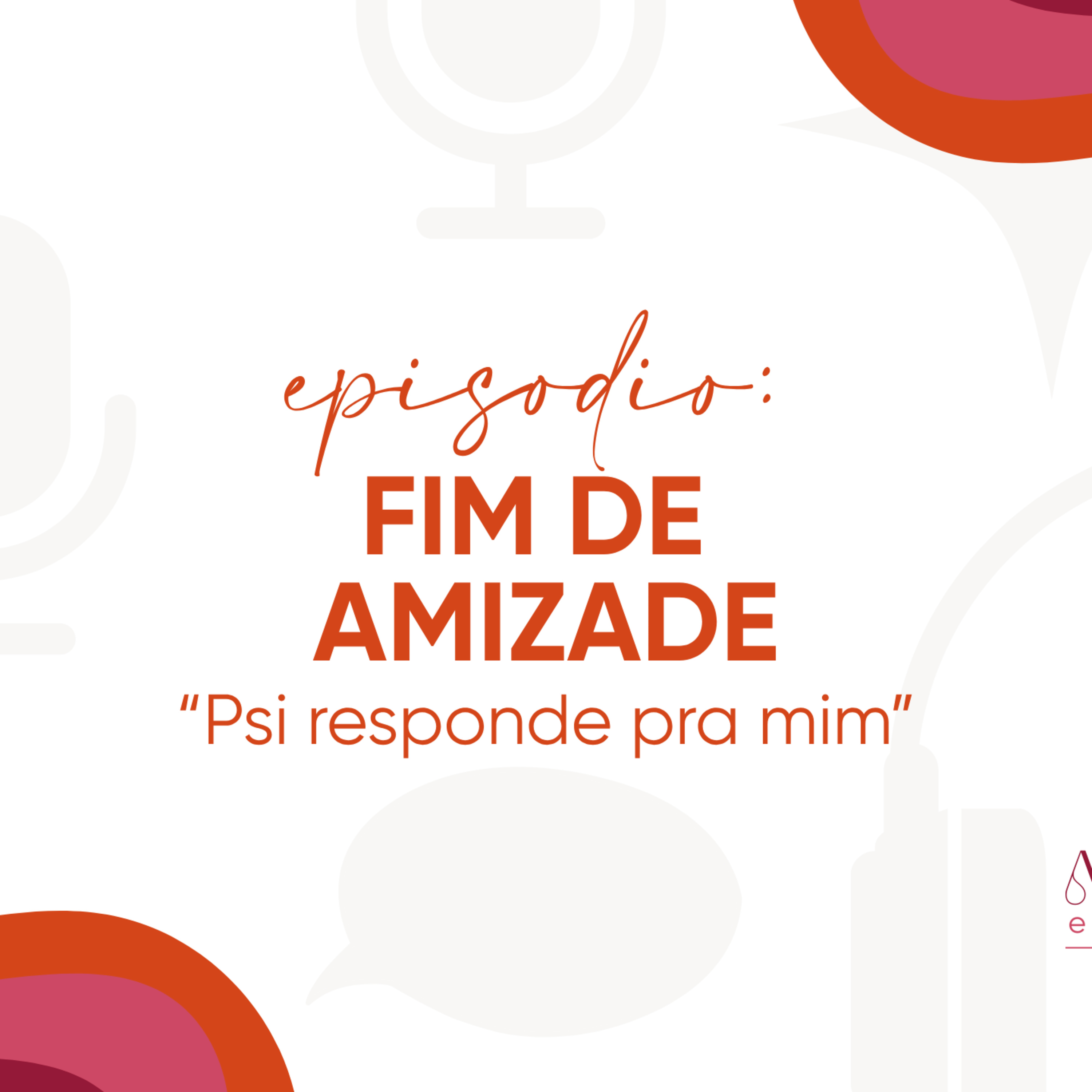 Psi responde pra mim - Fim de amizade