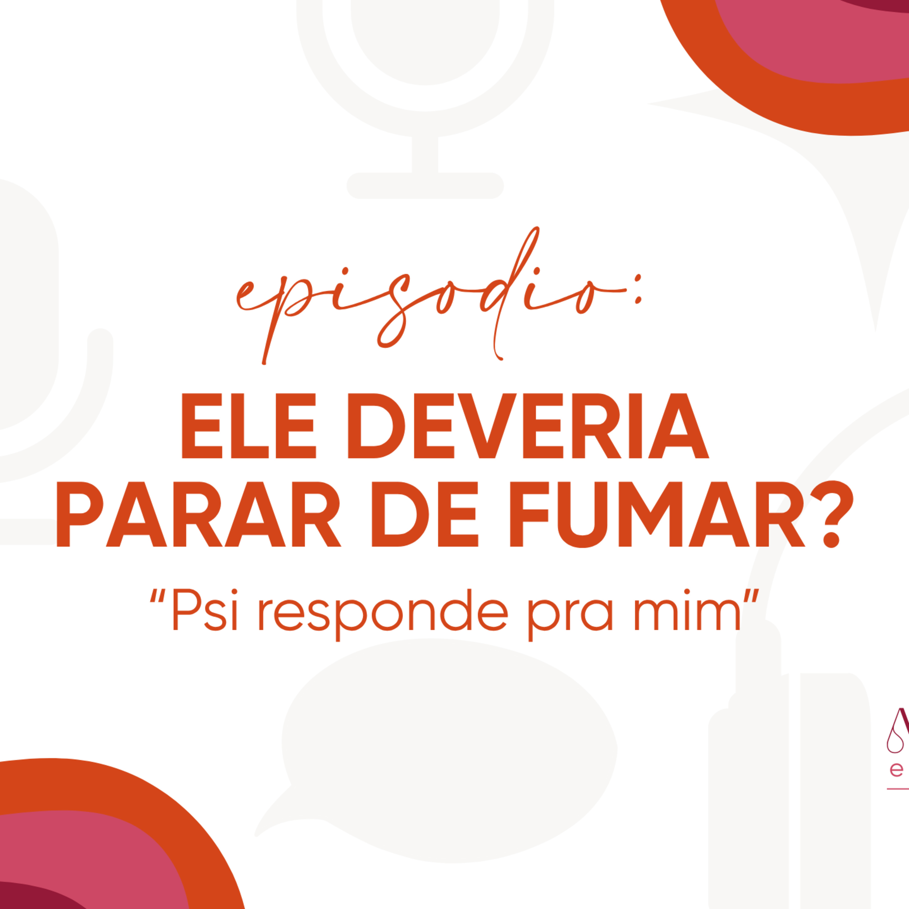 Psi responde pra mim - Ele deveria parar de fumar?