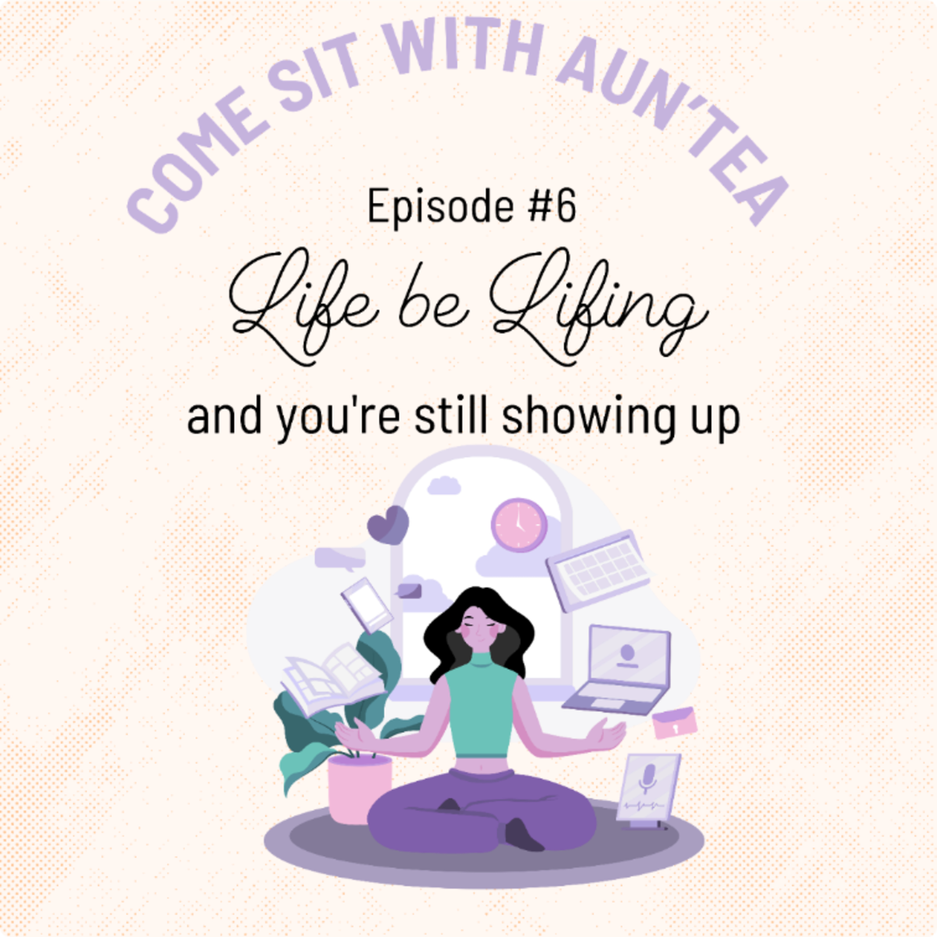 Life Be Lifing… and You’re Still Showing Up episode artwork