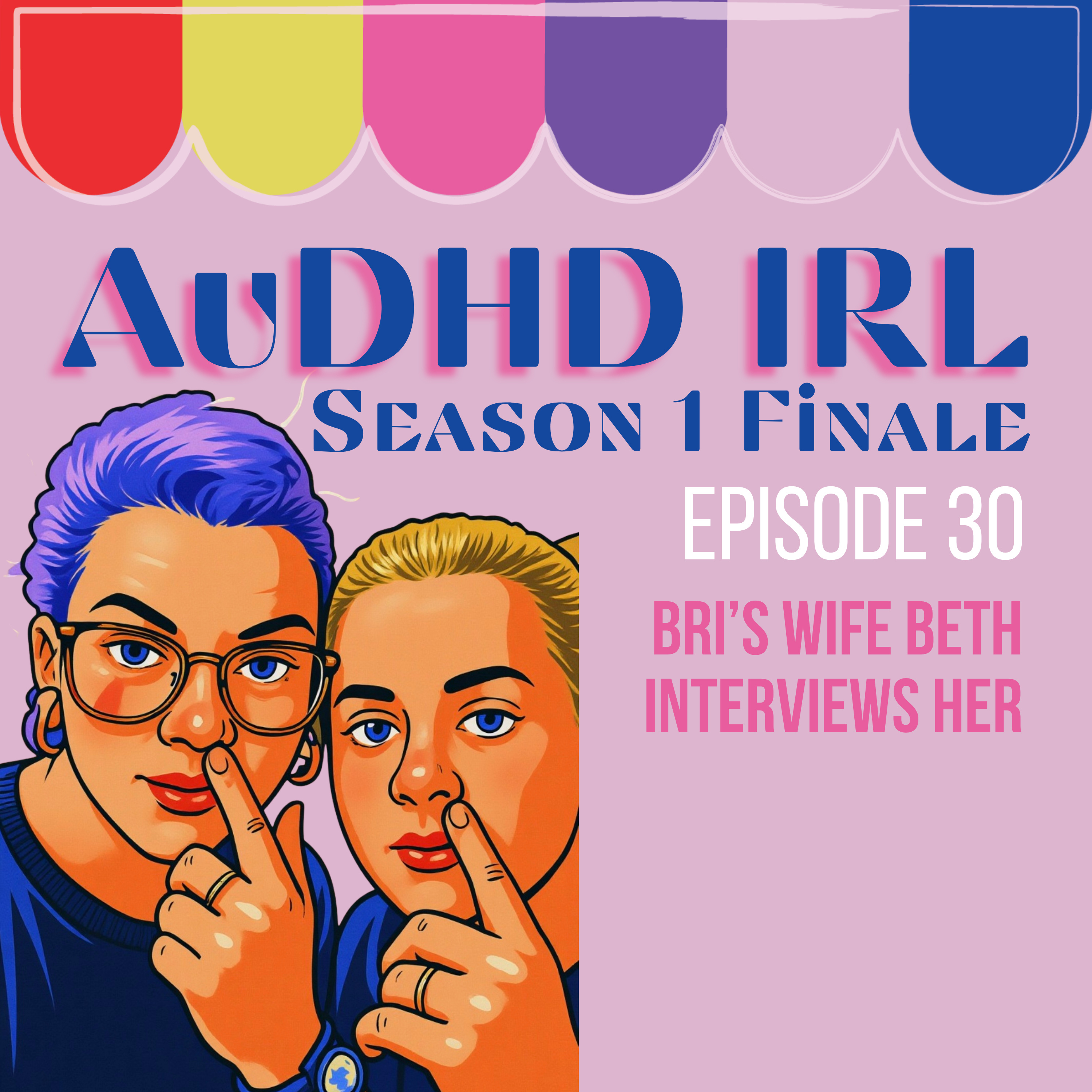 Ep30. AuDHD IRL Season Finale - Bri's wife interviews her episode artwork