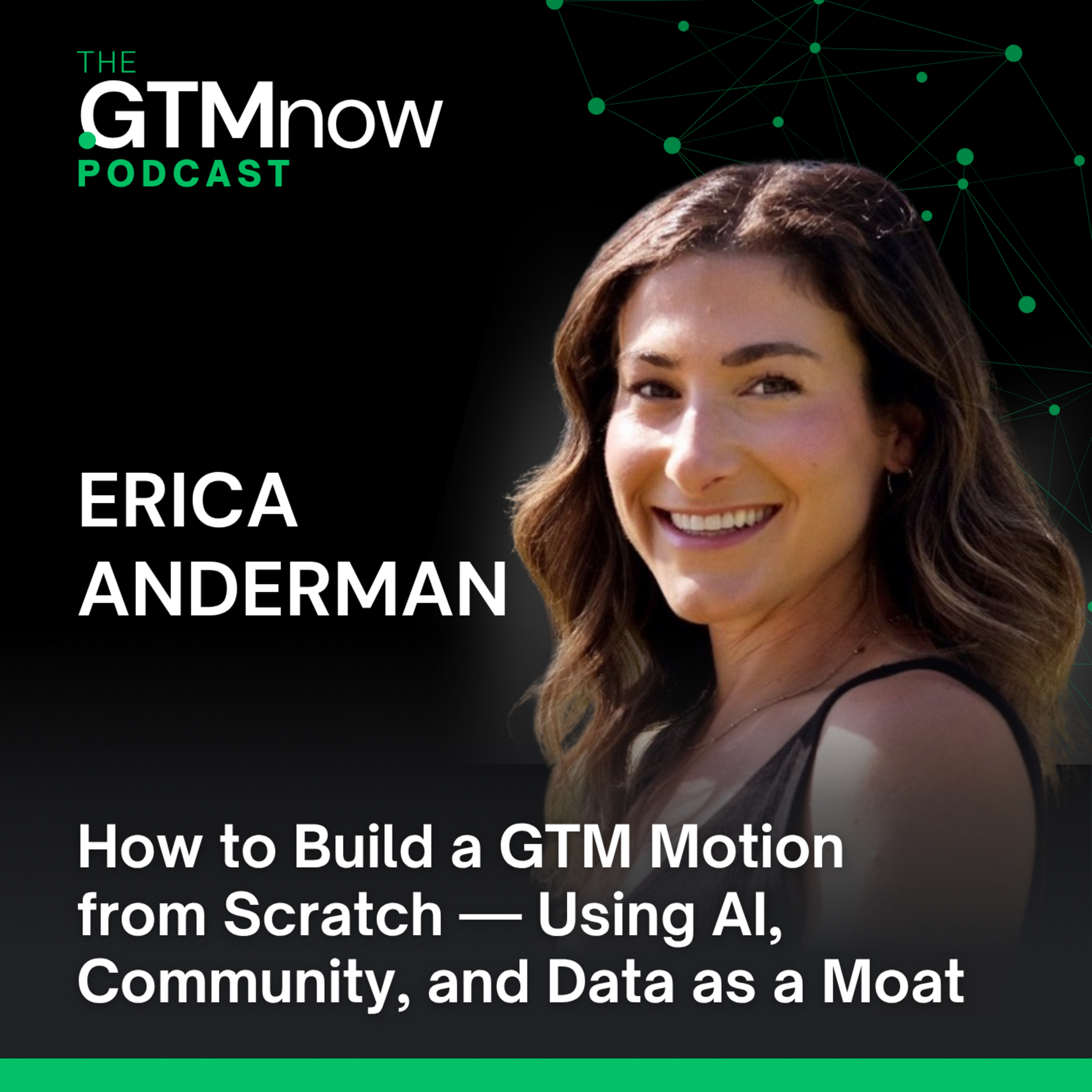 GTM 155: How to Build a GTM Motion from Scratch — Using AI, Community, and Data as a Moat | Erica Anderman