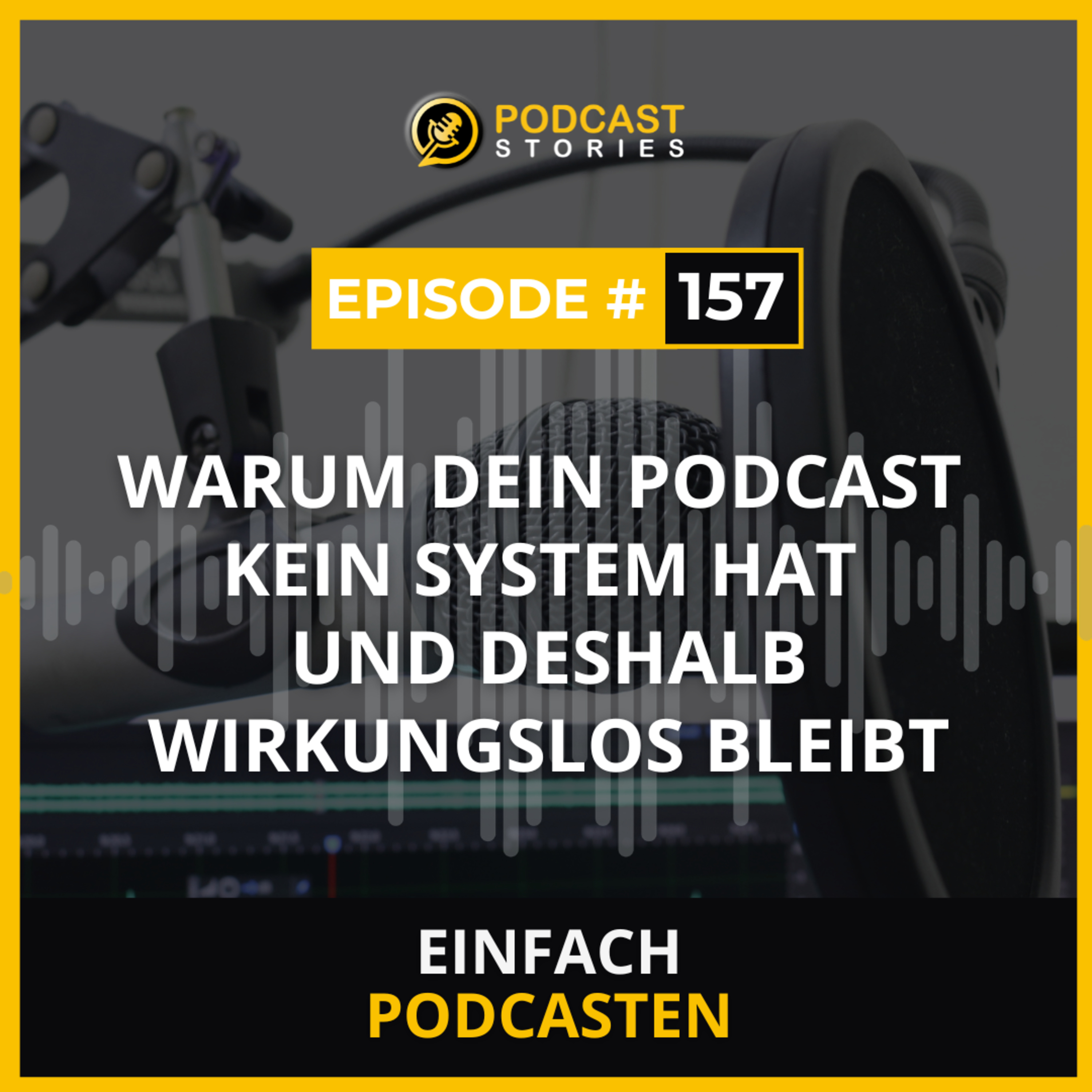 #157 - Warum dein Podcast kein System hat und deshalb wirkungslos bleibt