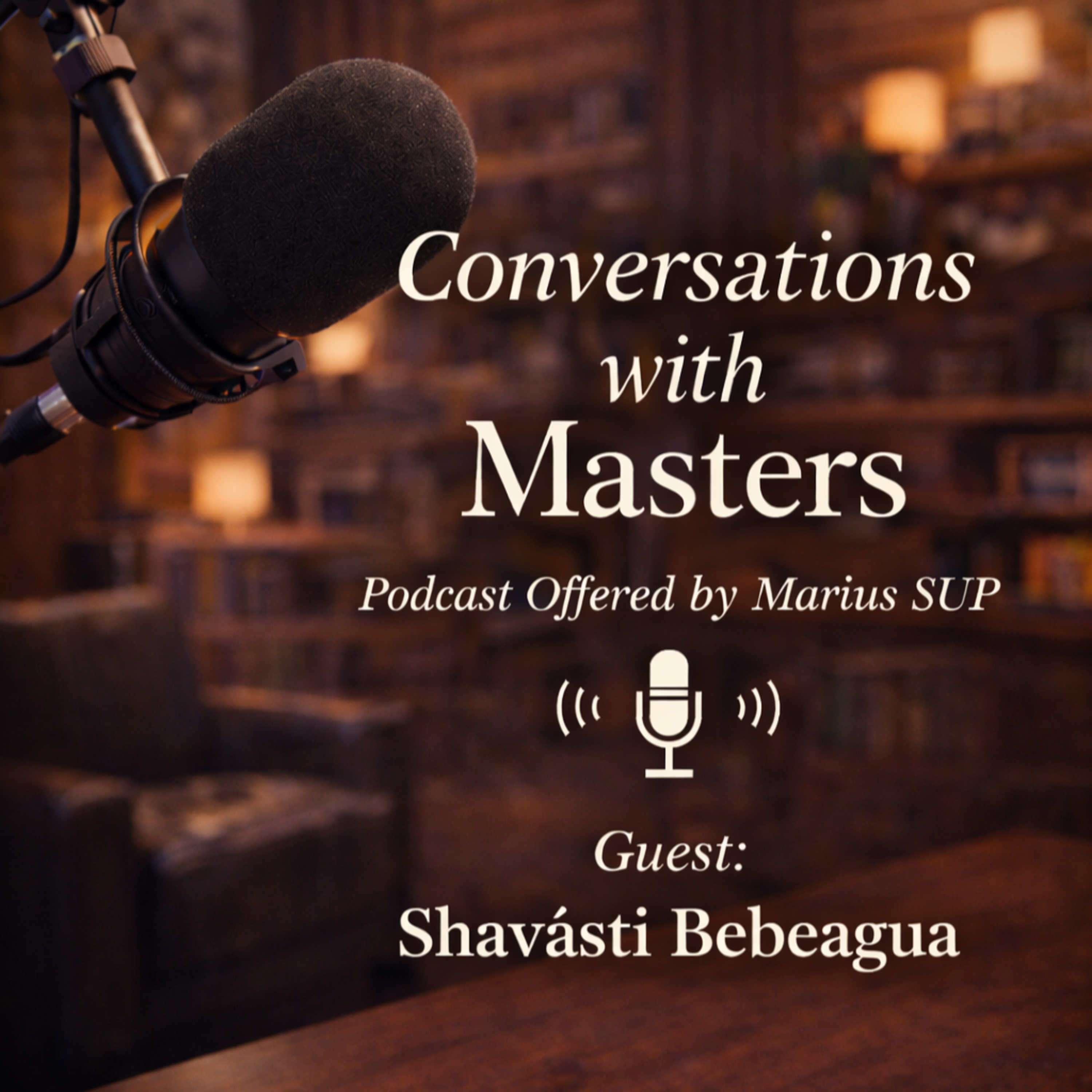 Conversations with Masters - guest Shavãsti Bebeagua episode artwork