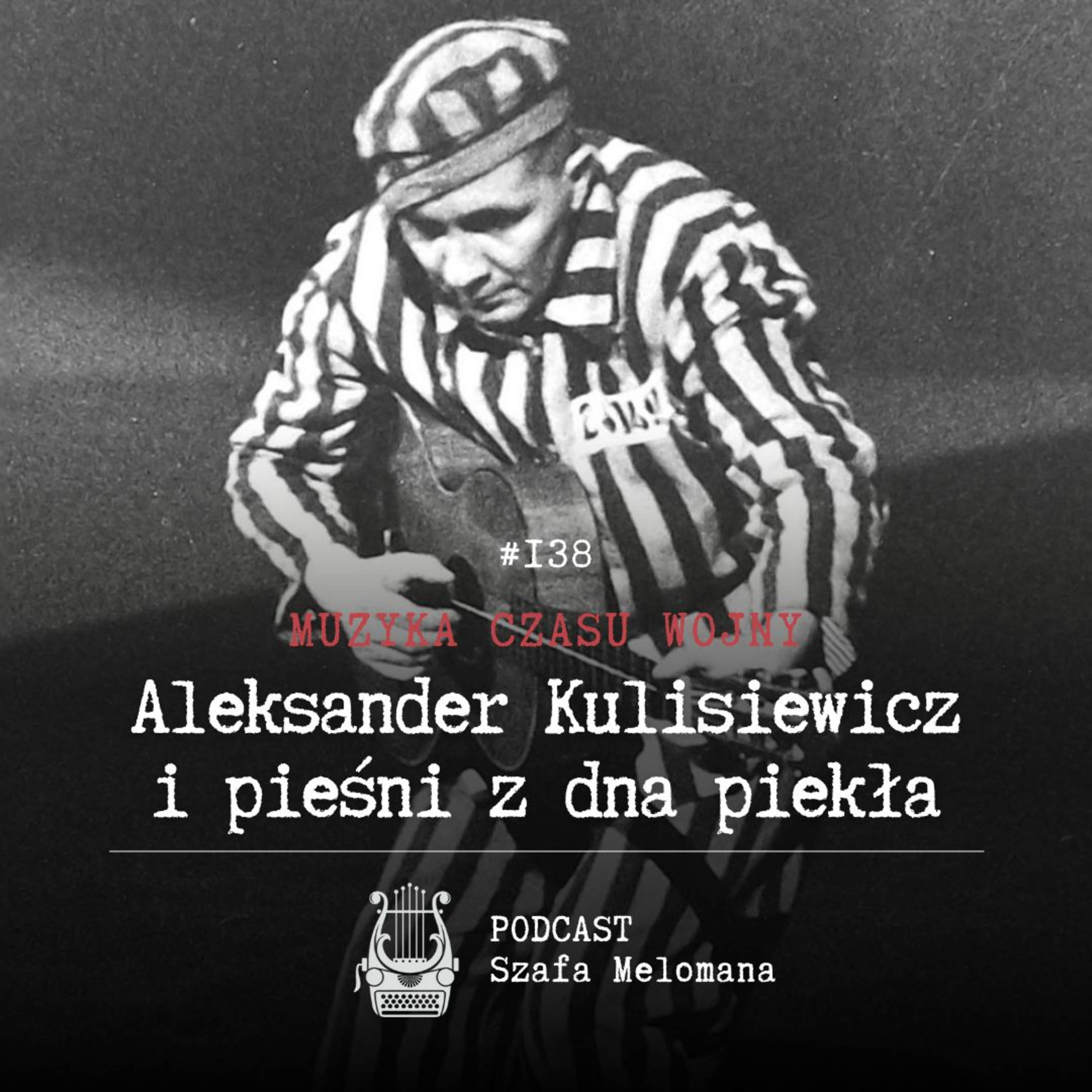 #138 Muzyka czasu wojny. Aleksander Kulisiewicz i pieśni z dna piekła episode artwork