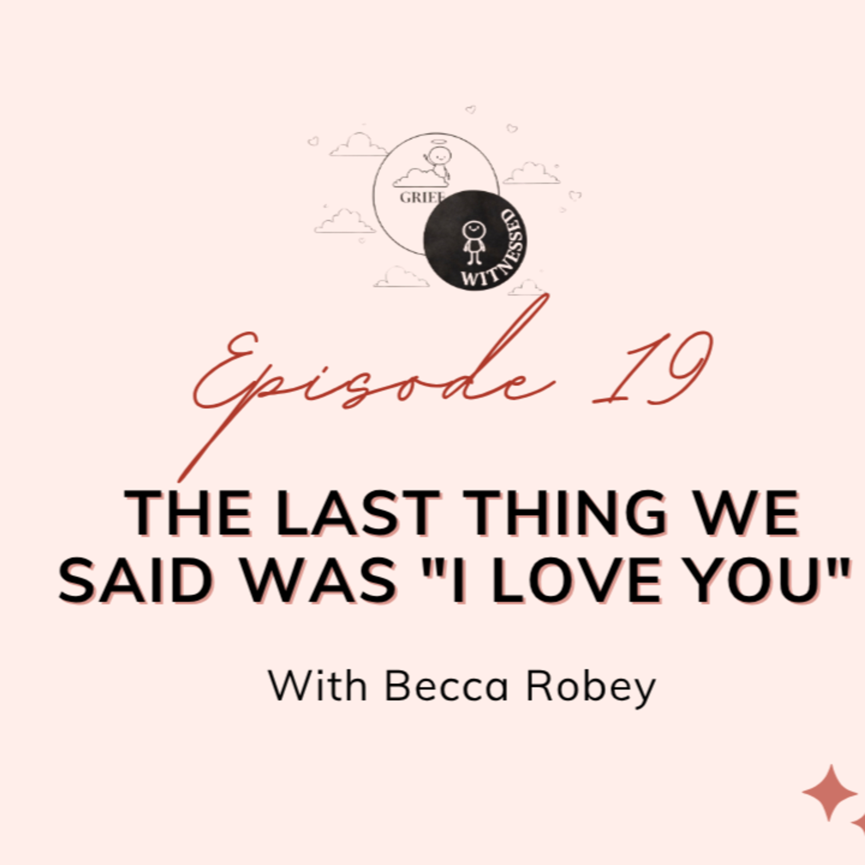 The Last Thing We Said Was "I Love You" with Becca Robey episode artwork