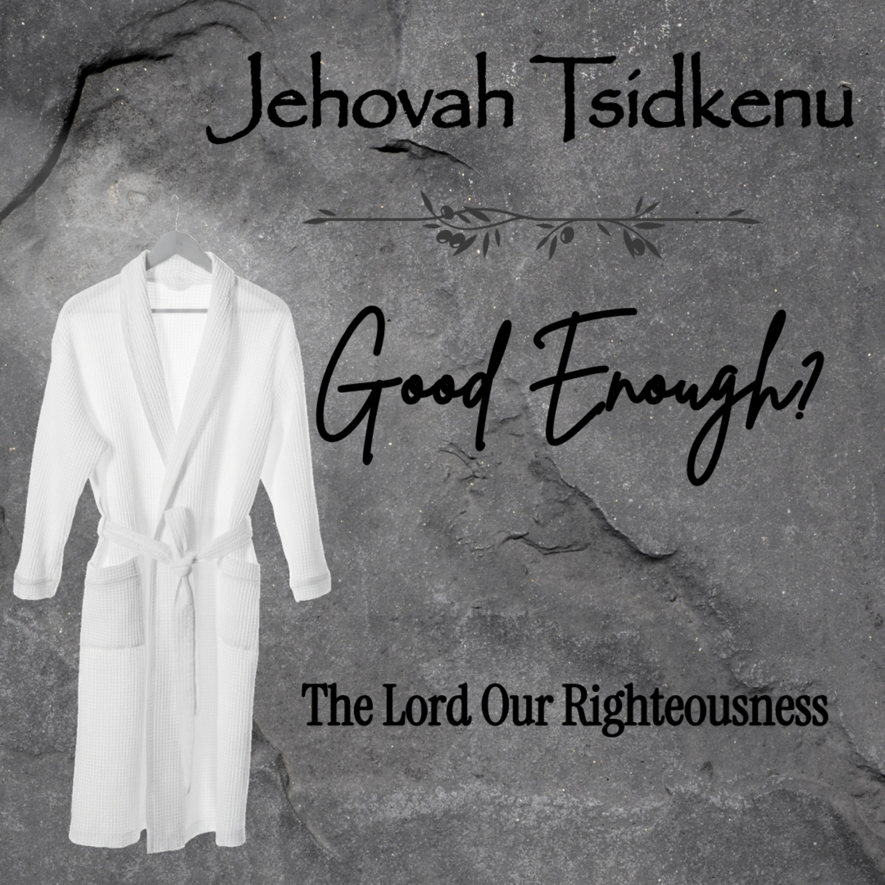 Good Enough? | Jehovah Tsidkenu: The LORD Our Righteousness episode artwork